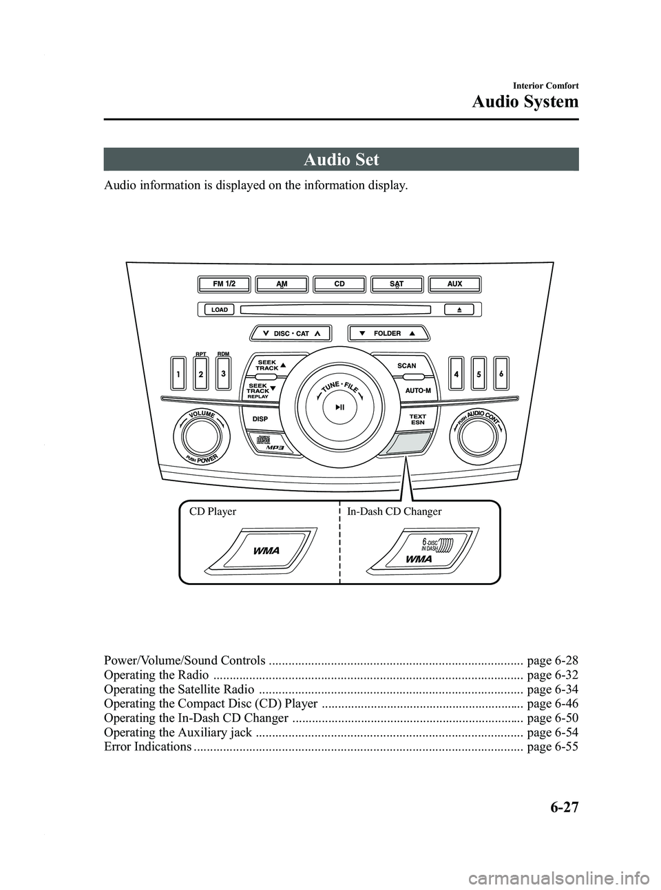 MAZDA MODEL 3 4-DOOR 2012 User Guide Black plate (269,1)
Audio Set
Audio information is displayed on the information display.
CD PlayerIn-Dash CD Changer
Power/Volume/Sound Controls ....................................................... MAZDA MODEL 3 4-DOOR 2012 User Guide Black plate (269,1)
Audio Set
Audio information is displayed on the information display.
CD PlayerIn-Dash CD Changer
Power/Volume/Sound Controls .......................................................