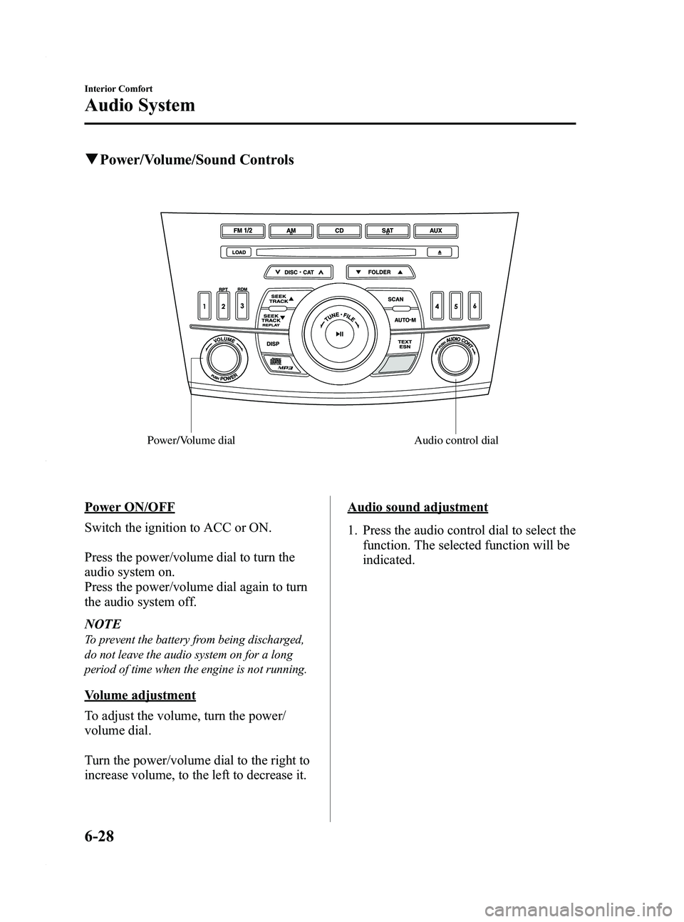 MAZDA MODEL 3 5-DOOR 2012 Manual PDF Black plate (270,1)
qPower/Volume/Sound Controls
Power/Volume dial Audio control dial
Power ON/OFF
Switch the ignition to ACC or ON.
Press the power/volume dial to turn the
audio system on.
Press the 