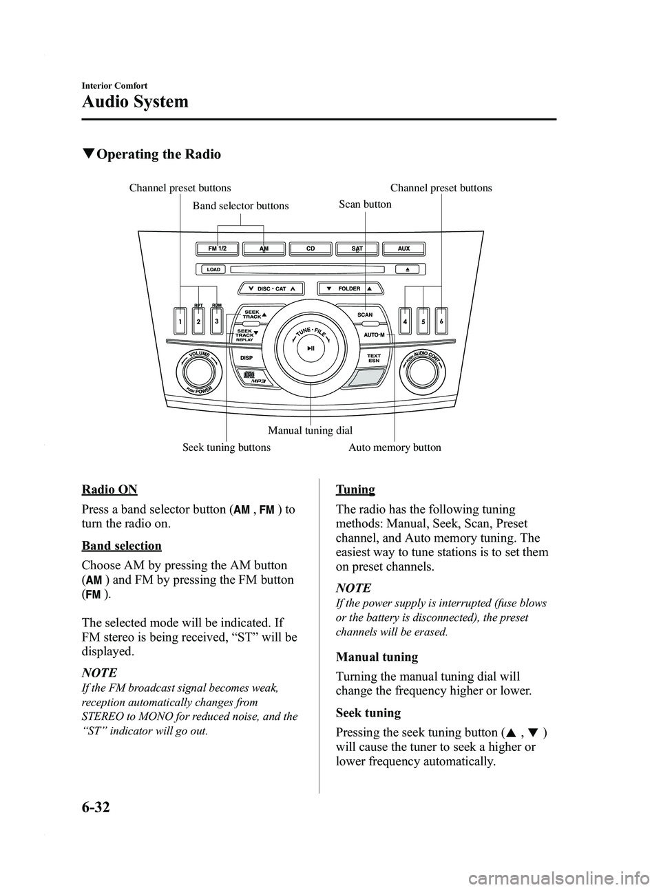 MAZDA MODEL 3 4-DOOR 2012 User Guide Black plate (274,1)
qOperating the Radio
Channel preset buttons
Seek tuning buttons Manual tuning dial
Band selector buttons
Scan buttonChannel preset buttons
Auto memory button
Radio ON
Press a band MAZDA MODEL 3 4-DOOR 2012 User Guide Black plate (274,1)
qOperating the Radio
Channel preset buttons
Seek tuning buttons Manual tuning dial
Band selector buttons
Scan buttonChannel preset buttons
Auto memory button
Radio ON
Press a band
