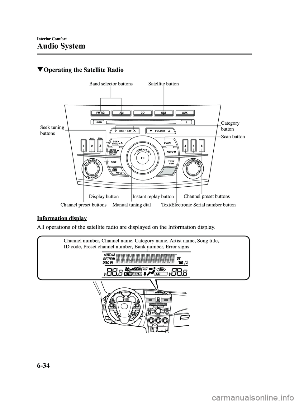 MAZDA MODEL 3 4-DOOR 2012 User Guide Black plate (276,1)
qOperating the Satellite Radio
Channel preset buttons
Seek tuning
buttons
Manual tuning dial Category
button
Band selector buttons
Scan button
Channel preset buttons Text/Electro MAZDA MODEL 3 4-DOOR 2012 User Guide Black plate (276,1)
qOperating the Satellite Radio
Channel preset buttons
Seek tuning
buttons
Manual tuning dial Category
button
Band selector buttons
Scan button
Channel preset buttons Text/Electro