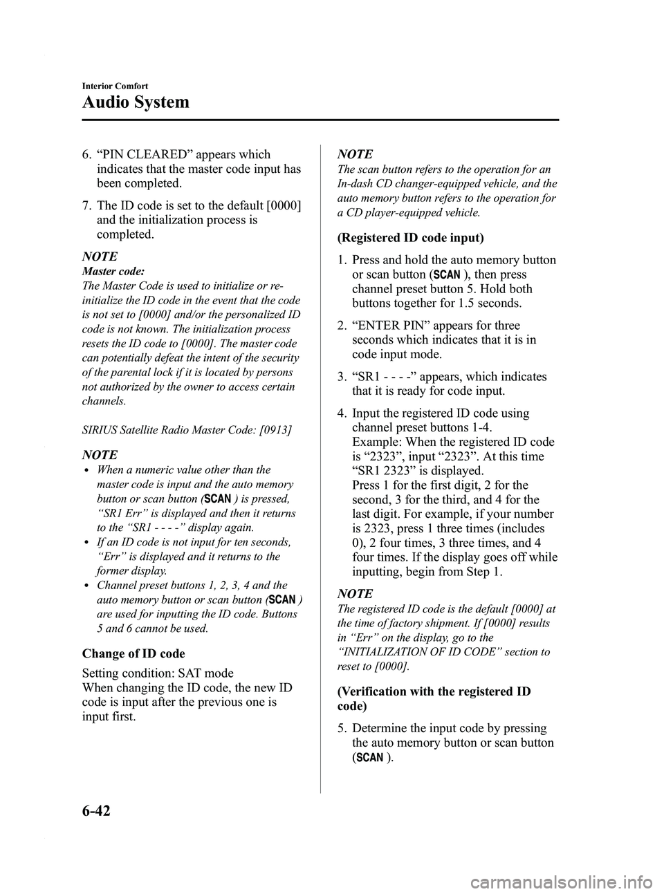 MAZDA MODEL 3 4-DOOR 2012 Owners Manual Black plate (284,1)
6.“PIN CLEARED ”appears which
indicates that the master code input has
been completed.
7. The ID code is set to the default [0000] and the initialization process is
completed.
