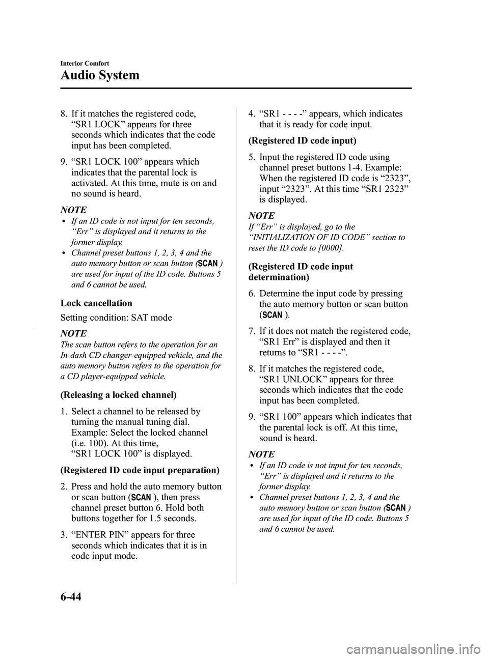 MAZDA MODEL 3 4-DOOR 2012 Owners Manual Black plate (286,1)
8. If it matches the registered code,“SR1 LOCK ”appears for three
seconds which indicates that the code
input has been completed.
9. “SR1 LOCK 100 ”appears which
indicates MAZDA MODEL 3 4-DOOR 2012 Owners Manual Black plate (286,1)
8. If it matches the registered code,“SR1 LOCK ”appears for three
seconds which indicates that the code
input has been completed.
9. “SR1 LOCK 100 ”appears which
indicates