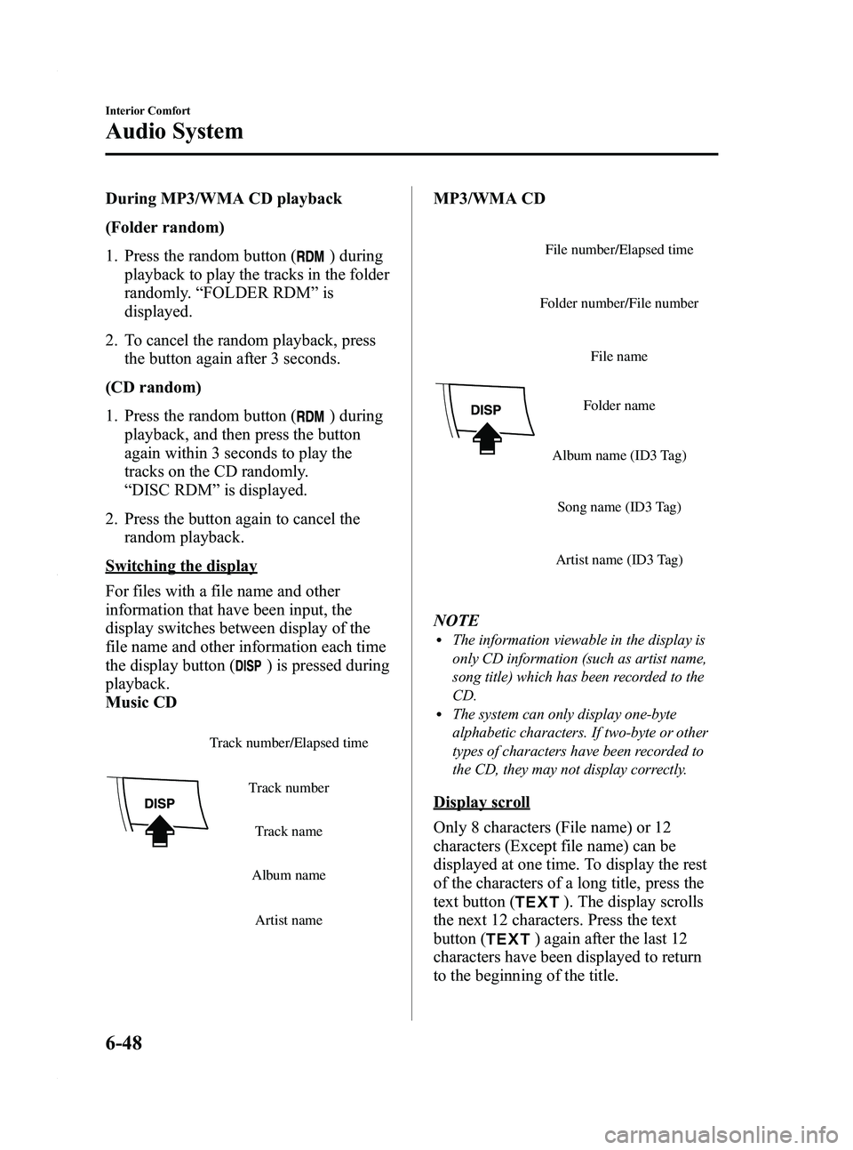 MAZDA MODEL 3 4-DOOR 2012 Owners Guide Black plate (290,1)
During MP3/WMA CD playback
(Folder random)
1. Press the random button (
) during
playback to play the tracks in the folder
randomly. “FOLDER RDM ”is
displayed.
2. To cancel the MAZDA MODEL 3 4-DOOR 2012 Owners Guide Black plate (290,1)
During MP3/WMA CD playback
(Folder random)
1. Press the random button (
) during
playback to play the tracks in the folder
randomly. “FOLDER RDM ”is
displayed.
2. To cancel the