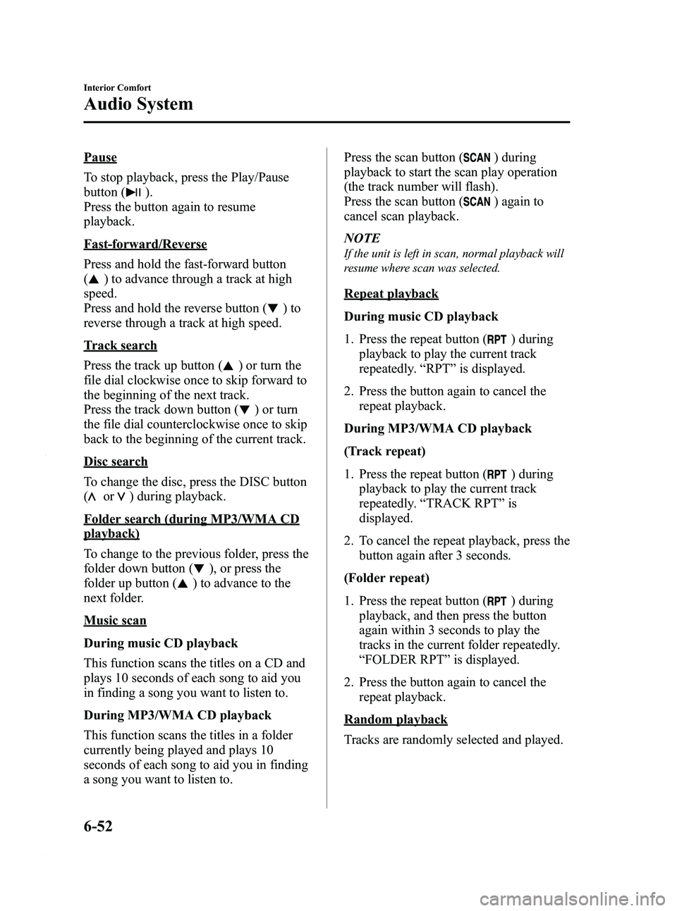 MAZDA MODEL 3 4-DOOR 2012 Owners Manual Black plate (294,1)
Pause
To stop playback, press the Play/Pause
button (
).
Press the button again to resume
playback.
Fast-forward/Reverse
Press and hold the fast-forward button
(
) to advance throu MAZDA MODEL 3 4-DOOR 2012 Owners Manual Black plate (294,1)
Pause
To stop playback, press the Play/Pause
button (
).
Press the button again to resume
playback.
Fast-forward/Reverse
Press and hold the fast-forward button
(
) to advance throu