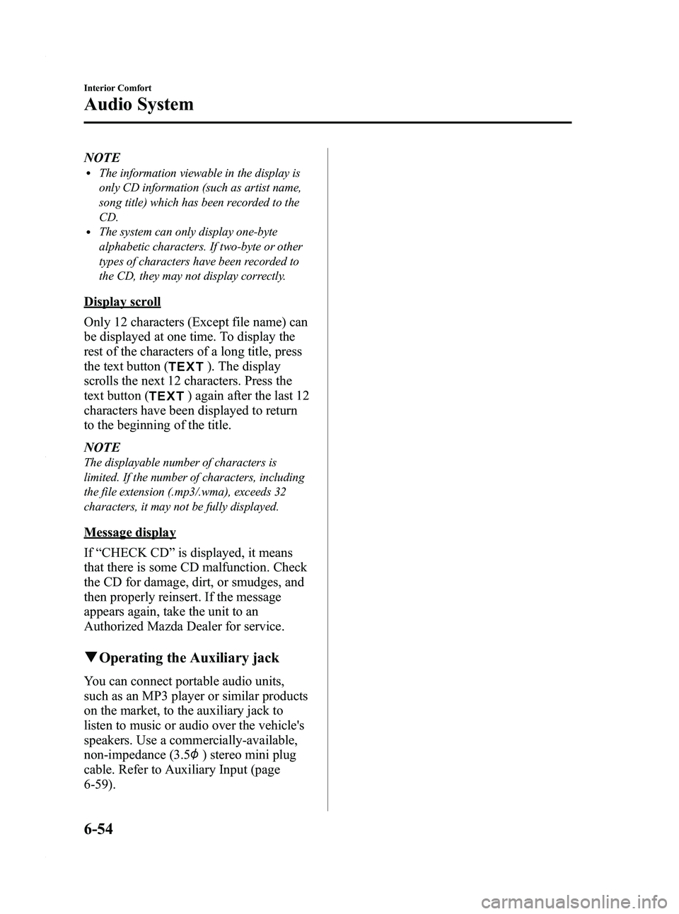 MAZDA MODEL 3 4-DOOR 2012 Owners Guide Black plate (296,1)
NOTElThe information viewable in the display is
only CD information (such as artist name,
song title) which has been recorded to the
CD.
lThe system can only display one-byte
alpha MAZDA MODEL 3 4-DOOR 2012 Owners Guide Black plate (296,1)
NOTElThe information viewable in the display is
only CD information (such as artist name,
song title) which has been recorded to the
CD.
lThe system can only display one-byte
alpha