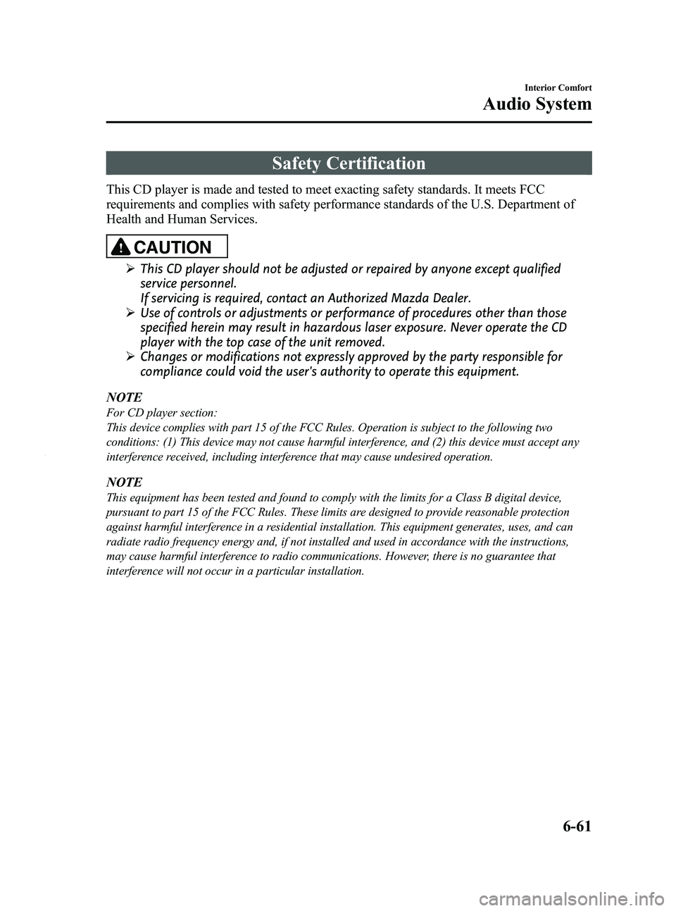 MAZDA MODEL 3 5-DOOR 2012 Owners Manual Black plate (303,1)
Safety Certification
This CD player is made and tested to meet exacting safety standards. It meets FCC
requirements and complies with safety performance standards of the U.S. Depar MAZDA MODEL 3 5-DOOR 2012 Owners Manual Black plate (303,1)
Safety Certification
This CD player is made and tested to meet exacting safety standards. It meets FCC
requirements and complies with safety performance standards of the U.S. Depar