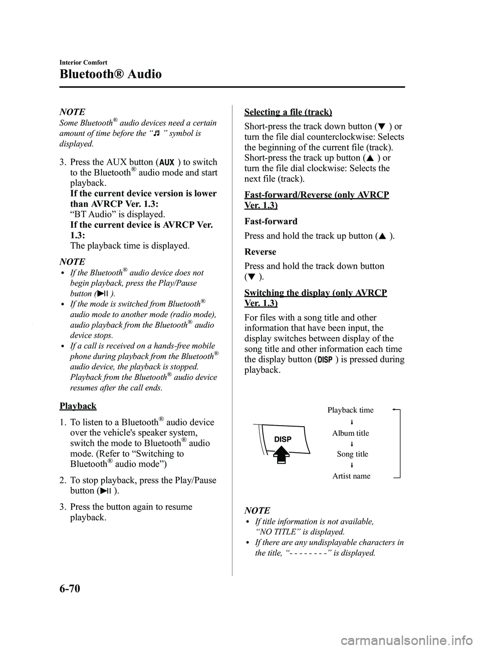 MAZDA MODEL 3 4-DOOR 2012 Owners Guide Black plate (312,1)
NOTE
Some Bluetooth®audio devices need a certain
amount of time before the “
”symbol is
displayed.
3. Press the AUX button () to switch
to the Bluetooth®audio mode and start
MAZDA MODEL 3 4-DOOR 2012 Owners Guide Black plate (312,1)
NOTE
Some Bluetooth®audio devices need a certain
amount of time before the “
”symbol is
displayed.
3. Press the AUX button () to switch
to the Bluetooth®audio mode and start