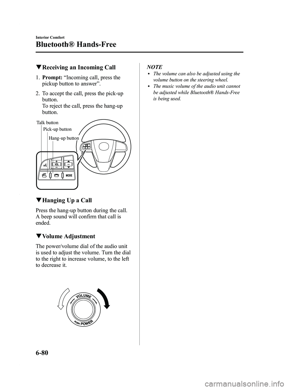 MAZDA MODEL 3 4-DOOR 2012 Owners Manual Black plate (322,1)
qReceiving an Incoming Call
1. Prompt: “Incoming call, press the
pickup button to answer ”.
2. To accept the call, press the pick-up button.
To reject the call, press the hang- MAZDA MODEL 3 4-DOOR 2012 Owners Manual Black plate (322,1)
qReceiving an Incoming Call
1. Prompt: “Incoming call, press the
pickup button to answer ”.
2. To accept the call, press the pick-up button.
To reject the call, press the hang-