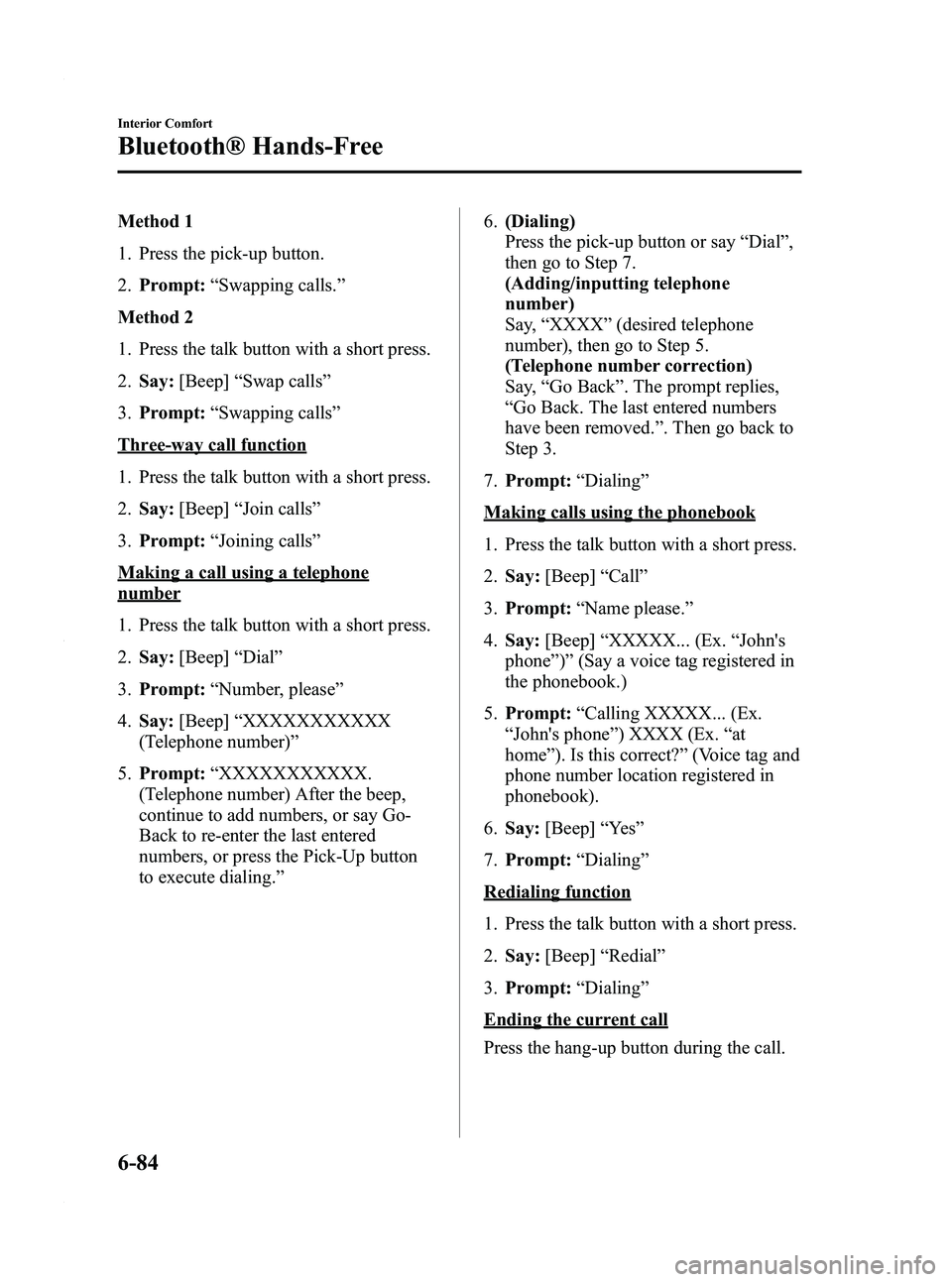 MAZDA MODEL 3 4-DOOR 2012 Owners Manual Black plate (326,1)
Method 1
1. Press the pick-up button.
2.Prompt: “Swapping calls. ”
Method 2
1. Press the talk button with a short press.
2. Say: [Beep] “Swap calls ”
3. Prompt: “Swapping