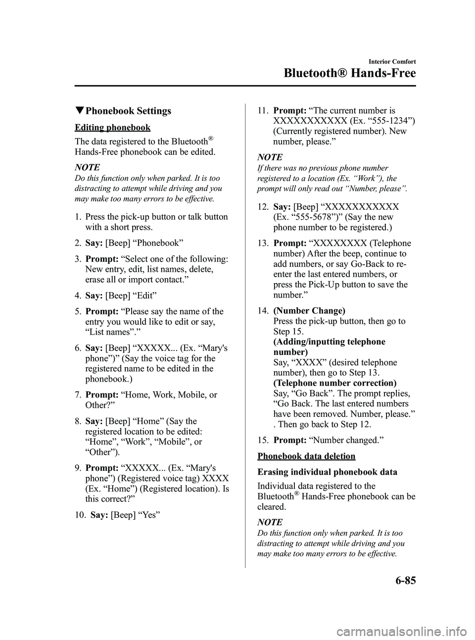 MAZDA MODEL 3 4-DOOR 2012 Owners Manual Black plate (327,1)
qPhonebook Settings
Editing phonebook
The data registered to the Bluetooth
®
Hands-Free phonebook can be edited.
NOTE
Do this function only when parked. It is too
distracting to a MAZDA MODEL 3 4-DOOR 2012 Owners Manual Black plate (327,1)
qPhonebook Settings
Editing phonebook
The data registered to the Bluetooth
®
Hands-Free phonebook can be edited.
NOTE
Do this function only when parked. It is too
distracting to a