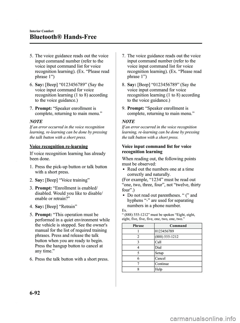 MAZDA MODEL 3 5-DOOR 2012 Owners Guide Black plate (334,1)
5. The voice guidance reads out the voiceinput command number (refer to the
voice input command list for voice
recognition learning). (Ex. “Please read
phrase 1 ”)
6. Say: [Bee MAZDA MODEL 3 5-DOOR 2012 Owners Guide Black plate (334,1)
5. The voice guidance reads out the voiceinput command number (refer to the
voice input command list for voice
recognition learning). (Ex. “Please read
phrase 1 ”)
6. Say: [Bee