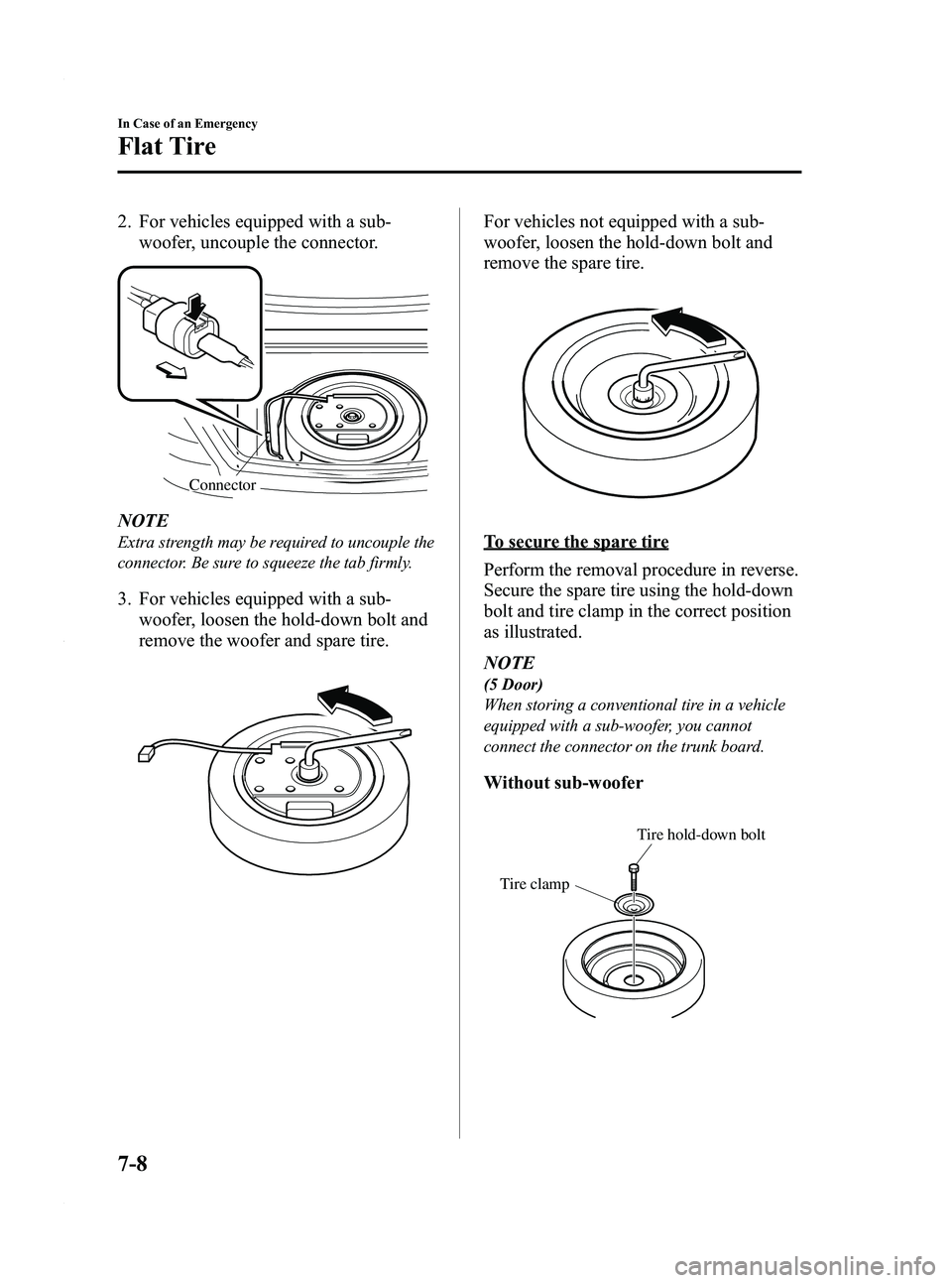 MAZDA MODEL 3 4-DOOR 2012 Owners Manual Black plate (366,1)
2. For vehicles equipped with a sub-woofer, uncouple the connector.
Connector
NOTE
Extra strength may be required to uncouple the
connector. Be sure to squeeze the tab firmly.
3. F MAZDA MODEL 3 4-DOOR 2012 Owners Manual Black plate (366,1)
2. For vehicles equipped with a sub-woofer, uncouple the connector.
Connector
NOTE
Extra strength may be required to uncouple the
connector. Be sure to squeeze the tab firmly.
3. F