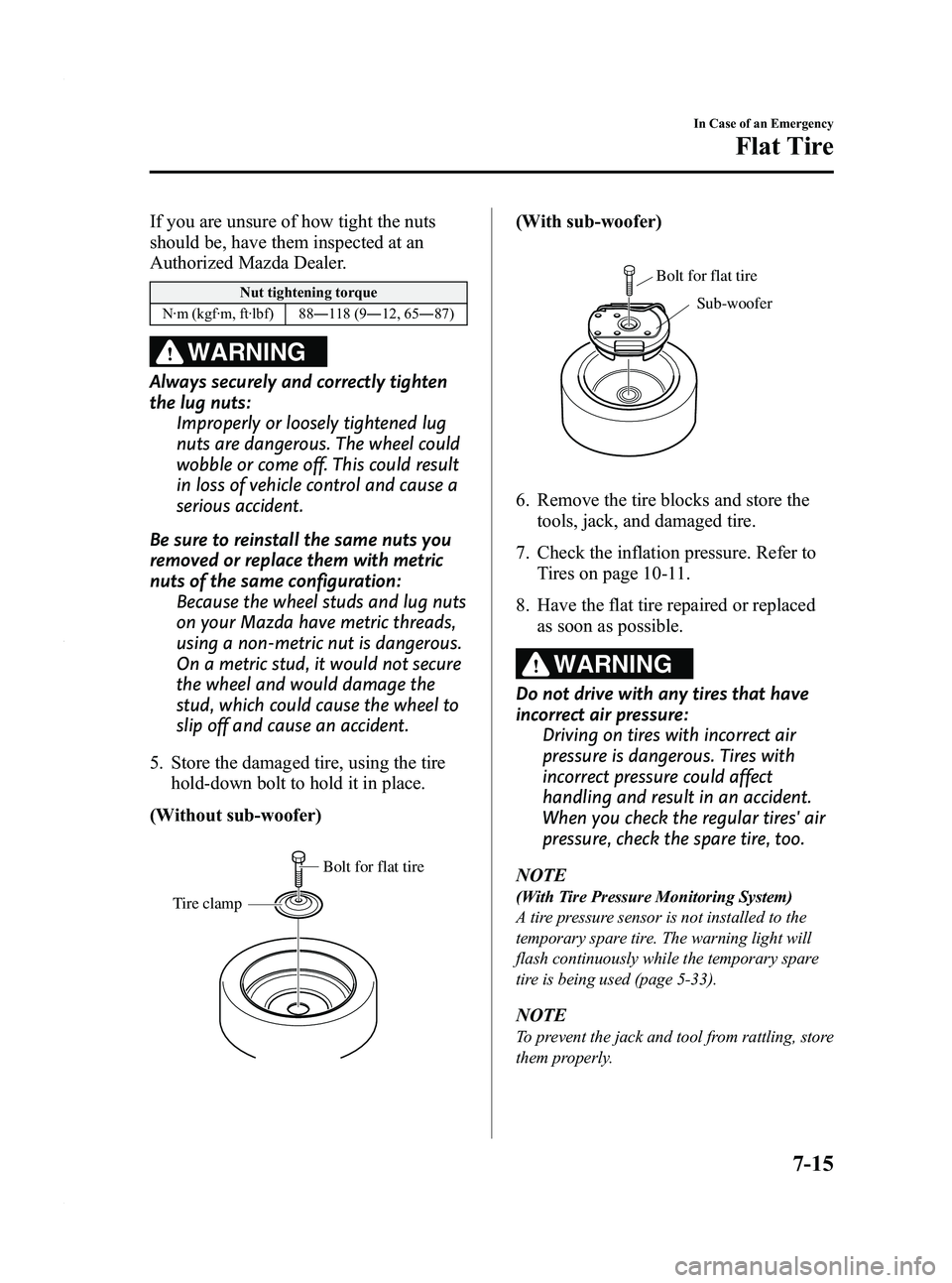 MAZDA MODEL 3 4-DOOR 2012 Owners Manual Black plate (373,1)
If you are unsure of how tight the nuts
should be, have them inspected at an
Authorized Mazda Dealer.
Nut tightening torque
N·m (kgf·m, ft·lbf) 88 ―118 (9 ―12, 65 ―87)
WAR MAZDA MODEL 3 4-DOOR 2012 Owners Manual Black plate (373,1)
If you are unsure of how tight the nuts
should be, have them inspected at an
Authorized Mazda Dealer.
Nut tightening torque
N·m (kgf·m, ft·lbf) 88 ―118 (9 ―12, 65 ―87)
WAR