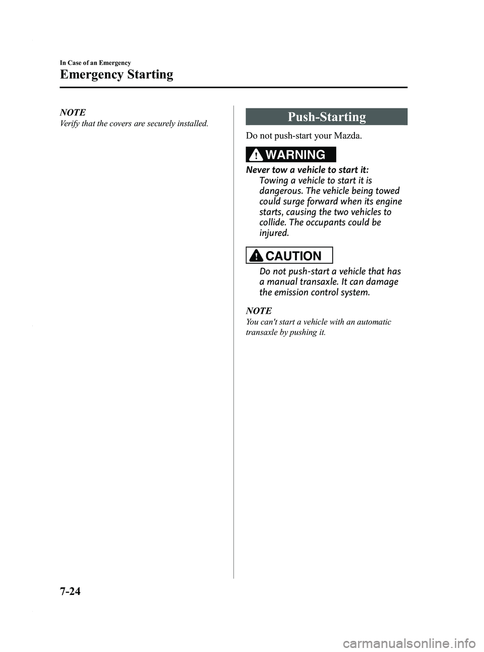 MAZDA MODEL 3 4-DOOR 2012 Owners Manual Black plate (382,1)
NOTE
Verify that the covers are securely installed.Push-Starting
Do not push-start your Mazda.
WARNING
Never tow a vehicle to start it:Towing a vehicle to start it is
dangerous. Th MAZDA MODEL 3 4-DOOR 2012 Owners Manual Black plate (382,1)
NOTE
Verify that the covers are securely installed.Push-Starting
Do not push-start your Mazda.
WARNING
Never tow a vehicle to start it:Towing a vehicle to start it is
dangerous. Th
