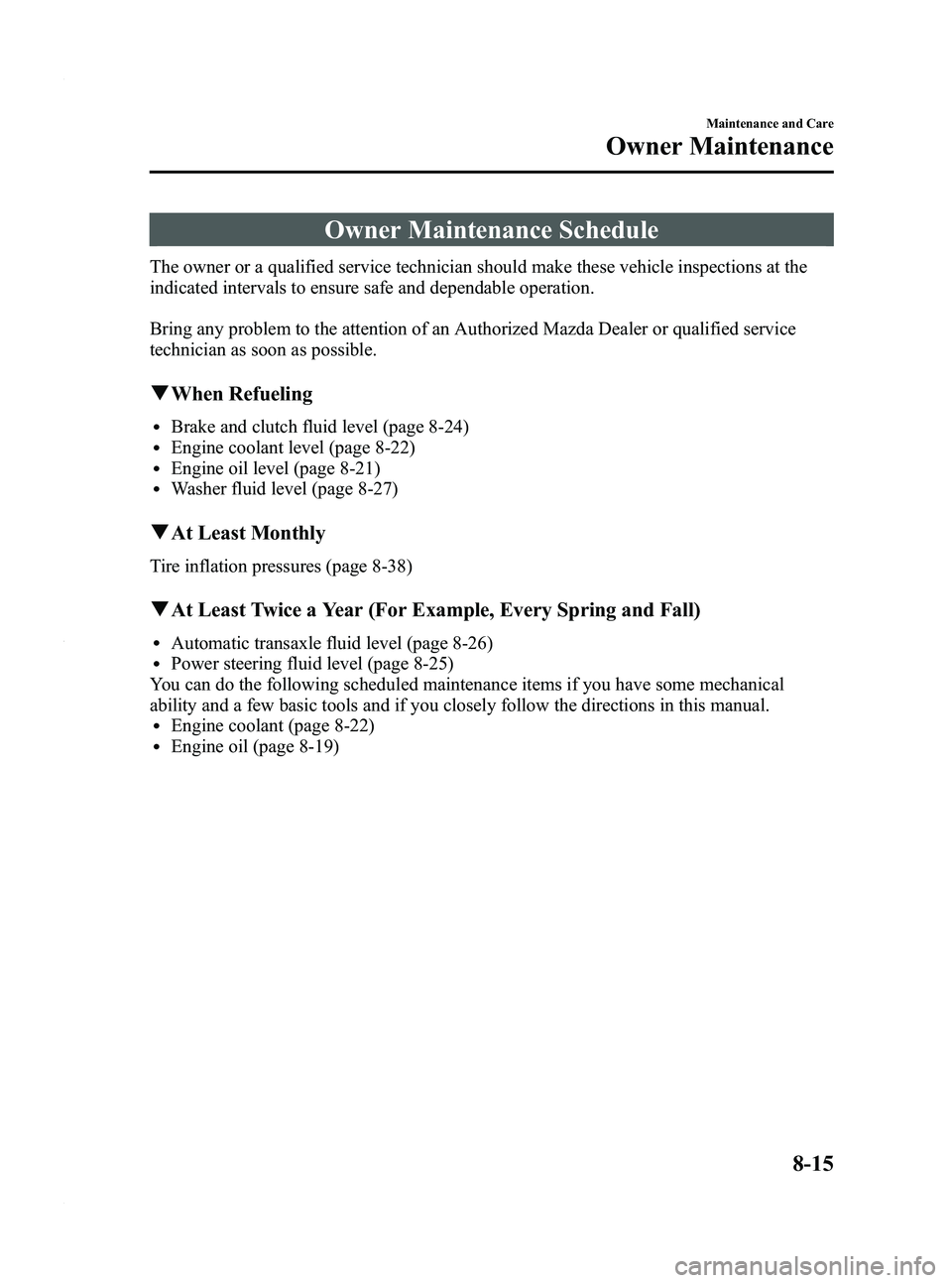 MAZDA MODEL 3 5-DOOR 2012  Owners Manual Black plate (401,1)
Owner Maintenance Schedule
The owner or a qualified service technician should make these vehicle inspections at the
indicated intervals to ensure safe and dependable operation.
Bri