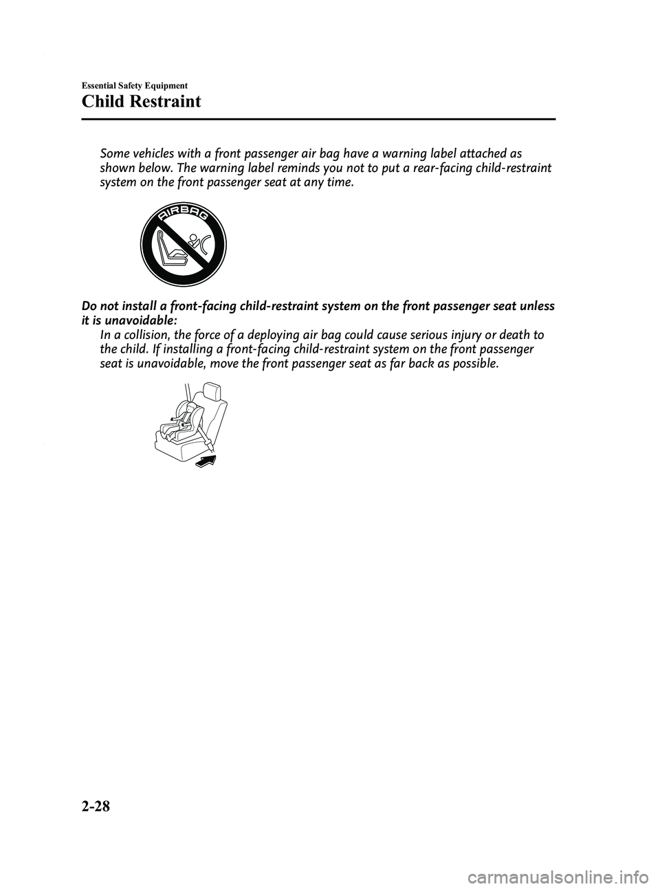 MAZDA MODEL 3 5-DOOR 2012 Service Manual Black plate (42,1)
Some vehicles with a front passenger air bag have a warning label attached as
shown below. The warning label reminds you not to put a rear-facing child-restraint
system on the front