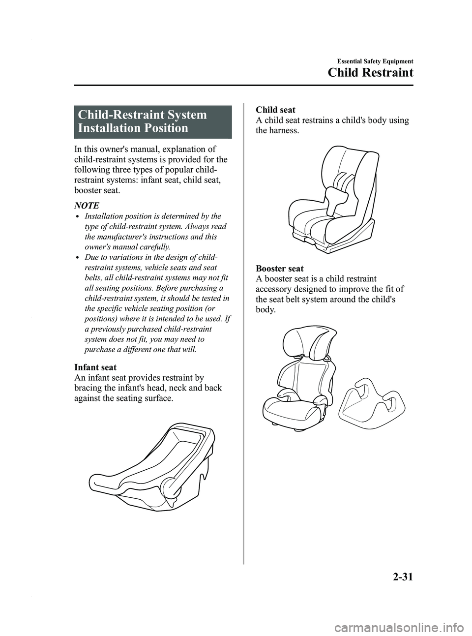 MAZDA MODEL 3 5-DOOR 2012 Service Manual Black plate (45,1)
Child-Restraint System
Installation Position
In this owners manual, explanation of
child-restraint systems is provided for the
following three types of popular child-
restraint sys