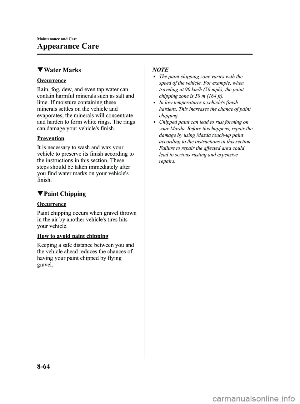 MAZDA MODEL 3 4-DOOR 2012 Owners Manual Black plate (450,1)
qWater Marks
Occurrence
Rain, fog, dew, and even tap water can
contain harmful minerals such as salt and
lime. If moisture containing these
minerals settles on the vehicle and
evap MAZDA MODEL 3 4-DOOR 2012 Owners Manual Black plate (450,1)
qWater Marks
Occurrence
Rain, fog, dew, and even tap water can
contain harmful minerals such as salt and
lime. If moisture containing these
minerals settles on the vehicle and
evap