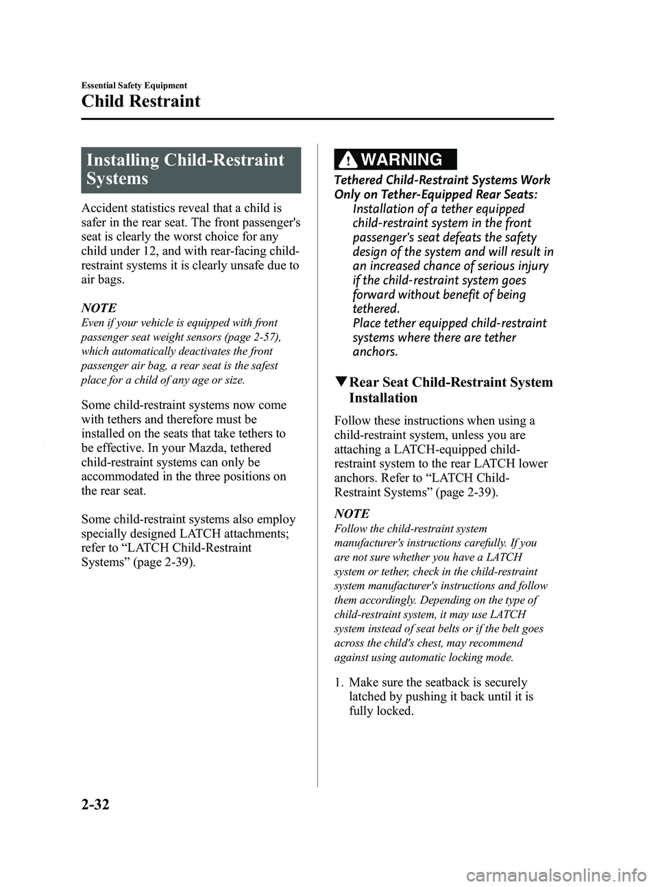 MAZDA MODEL 3 5-DOOR 2012 Service Manual Black plate (46,1)
Installing Child-Restraint
Systems
Accident statistics reveal that a child is
safer in the rear seat. The front passengers
seat is clearly the worst choice for any
child under 12, 