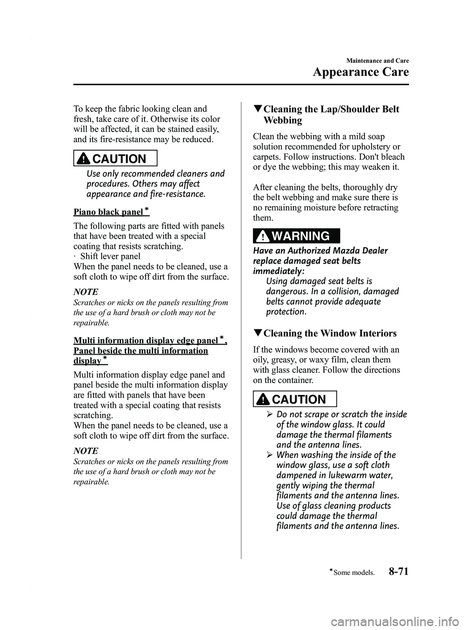 MAZDA MODEL 3 4-DOOR 2012 Repair Manual Black plate (457,1)
To keep the fabric looking clean and
fresh, take care of it. Otherwise its color
will be affected, it can be stained easily,
and its fire-resistance may be reduced.
CAUTION
Use onl MAZDA MODEL 3 4-DOOR 2012 Repair Manual Black plate (457,1)
To keep the fabric looking clean and
fresh, take care of it. Otherwise its color
will be affected, it can be stained easily,
and its fire-resistance may be reduced.
CAUTION
Use onl