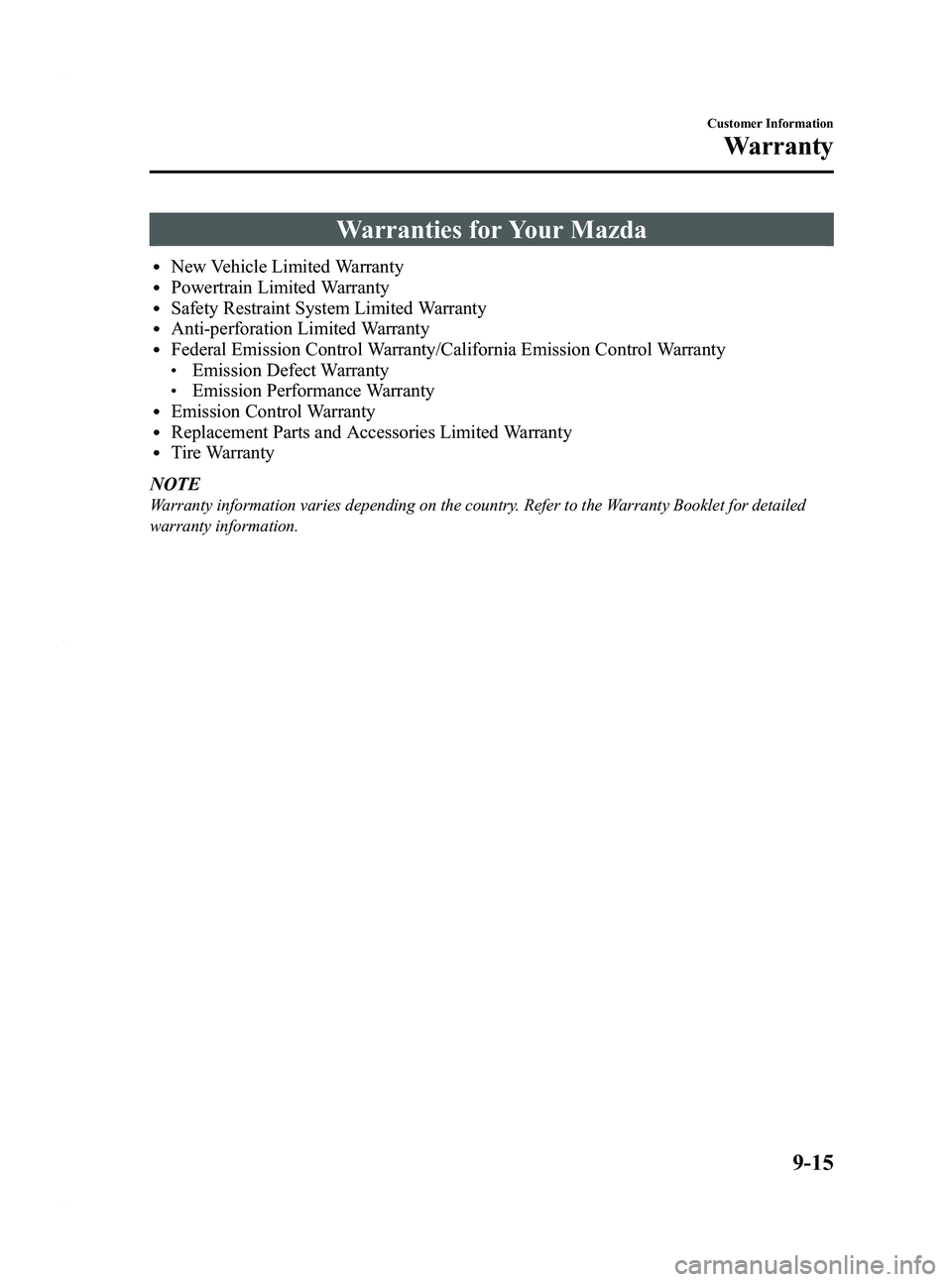 MAZDA MODEL 3 4-DOOR 2012 Owners Manual Black plate (473,1)
Warranties for Your Mazda
lNew Vehicle Limited WarrantylPowertrain Limited WarrantylSafety Restraint System Limited WarrantylAnti-perforation Limited WarrantylFederal Emission Cont MAZDA MODEL 3 4-DOOR 2012 Owners Manual Black plate (473,1)
Warranties for Your Mazda
lNew Vehicle Limited WarrantylPowertrain Limited WarrantylSafety Restraint System Limited WarrantylAnti-perforation Limited WarrantylFederal Emission Cont