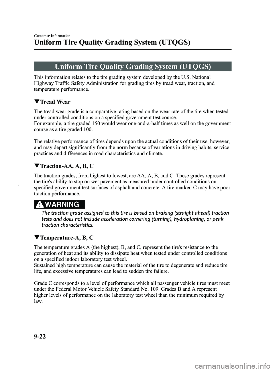 MAZDA MODEL 3 4-DOOR 2012 Owners Manual Black plate (480,1)
Uniform Tire Quality Grading System (UTQGS)
This information relates to the tire grading system developed by the U.S. National
Highway Traffic Safety Administration for grading tir MAZDA MODEL 3 4-DOOR 2012 Owners Manual Black plate (480,1)
Uniform Tire Quality Grading System (UTQGS)
This information relates to the tire grading system developed by the U.S. National
Highway Traffic Safety Administration for grading tir