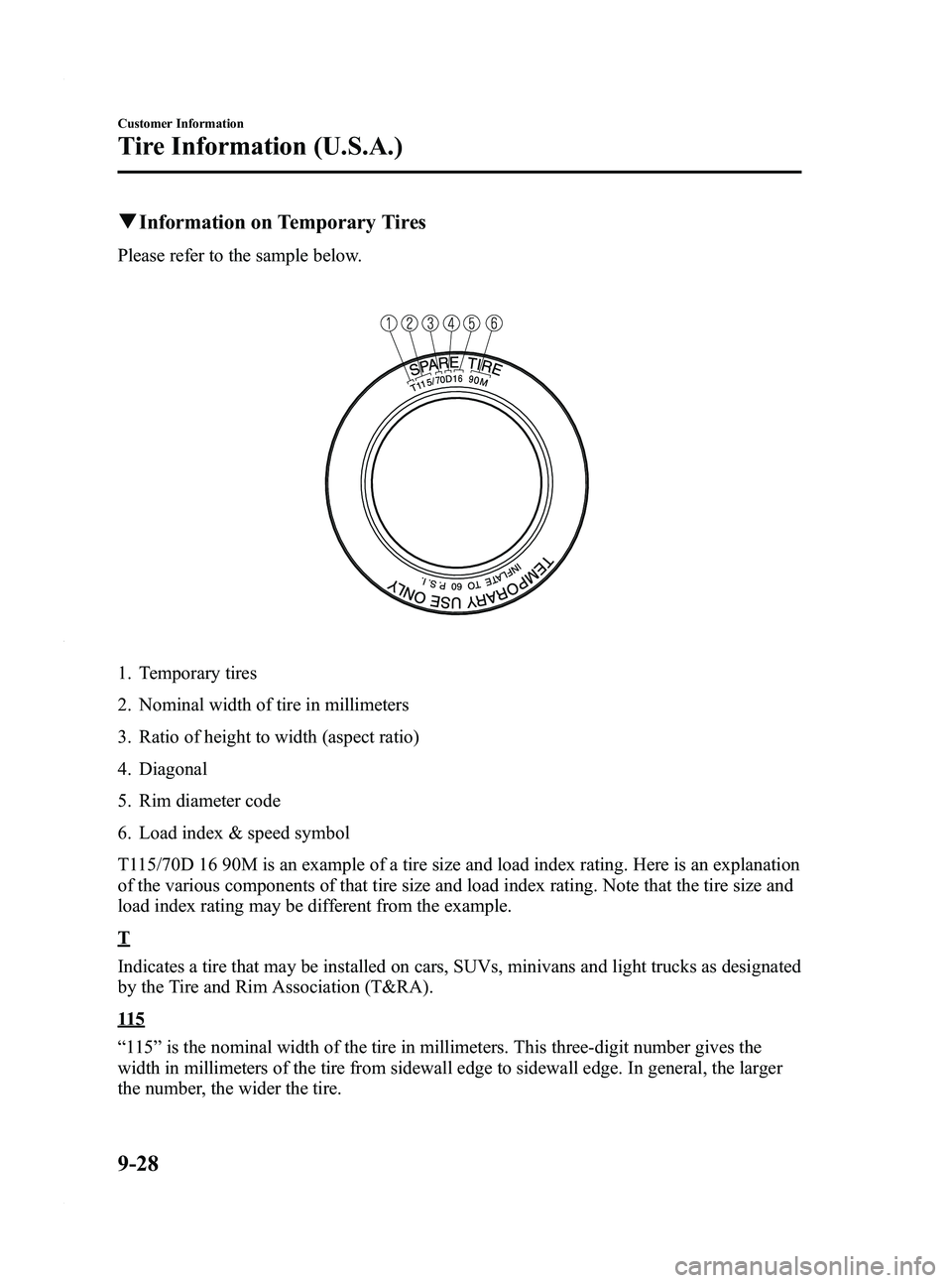 MAZDA MODEL 3 4-DOOR 2012 Owners Manual Black plate (486,1)
qInformation on Temporary Tires
Please refer to the sample below.
1. Temporary tires
2. Nominal width of tire in millimeters
3. Ratio of height to width (aspect ratio)
4. Diagonal
MAZDA MODEL 3 4-DOOR 2012 Owners Manual Black plate (486,1)
qInformation on Temporary Tires
Please refer to the sample below.
1. Temporary tires
2. Nominal width of tire in millimeters
3. Ratio of height to width (aspect ratio)
4. Diagonal