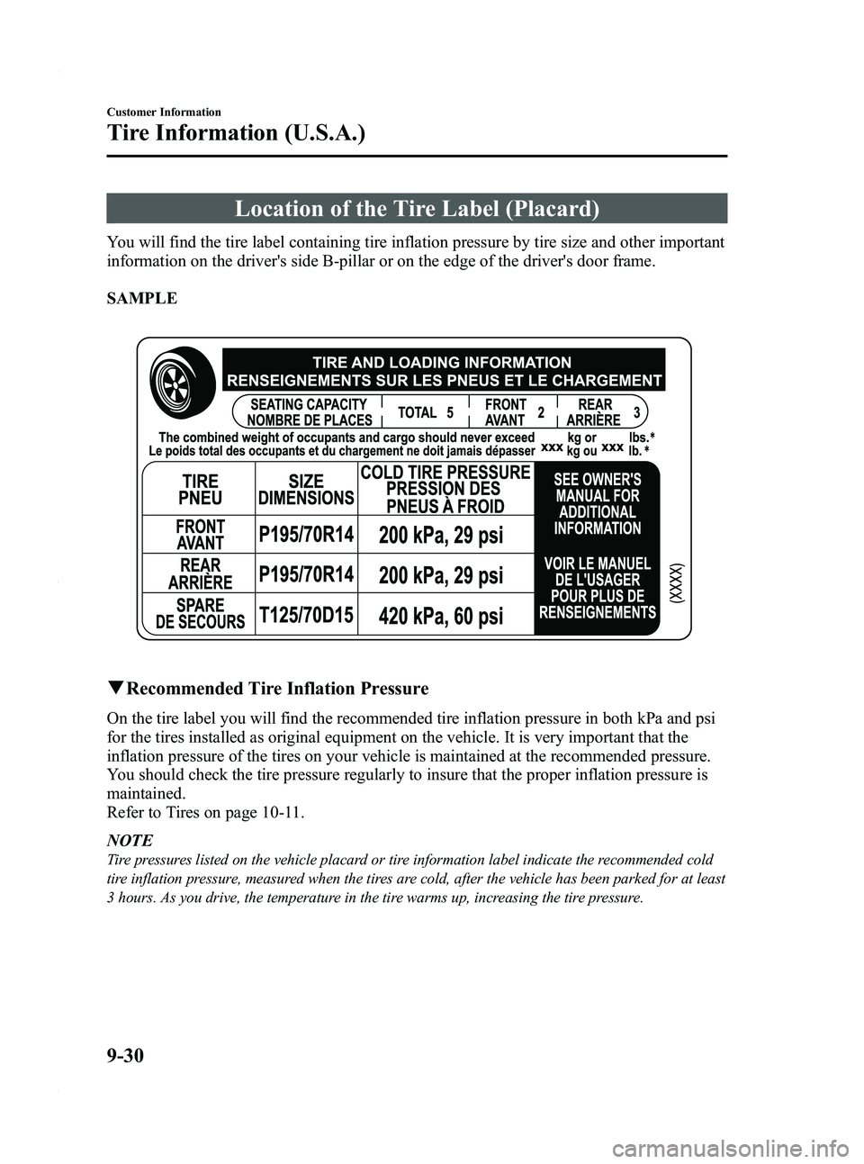 MAZDA MODEL 3 4-DOOR 2012  Owners Manual Black plate (488,1)
Location of the Tire Label (Placard)
You will find the tire label containing tire inflation pressure by tire size and other important
information on the drivers side B-pillar or o
