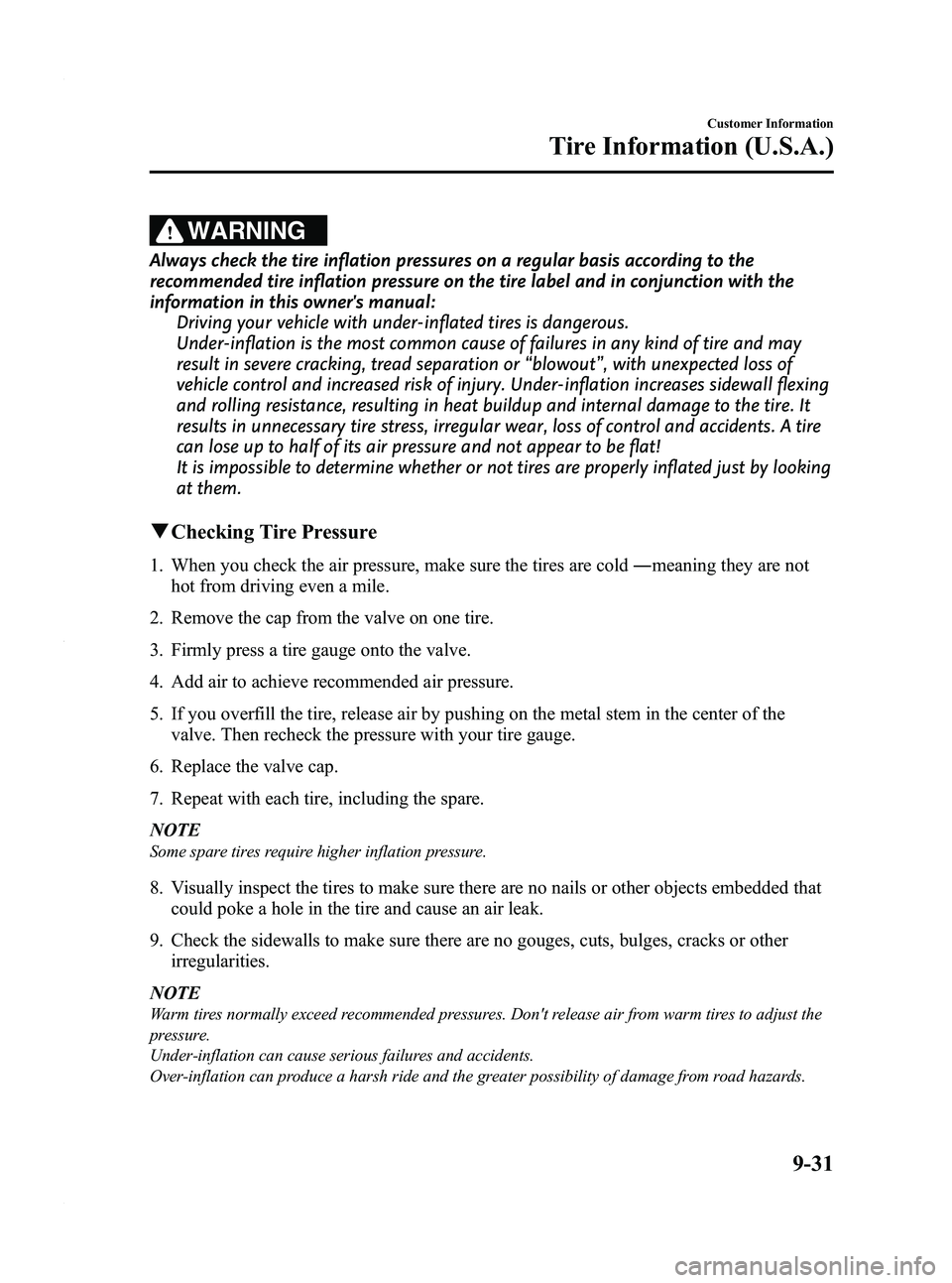 MAZDA MODEL 3 4-DOOR 2012  Owners Manual Black plate (489,1)
WARNING
Always check the tire inflation pressures on a regular basis according to the
recommended tire inflation pressure on the tire label and in conjunction with the
information 