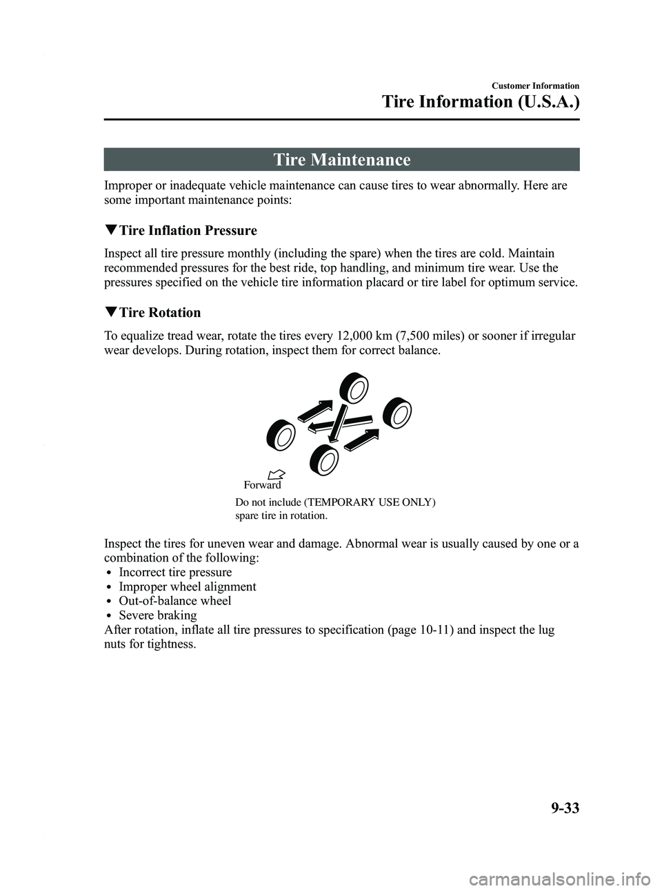 MAZDA MODEL 3 4-DOOR 2012  Owners Manual Black plate (491,1)
Tire Maintenance
Improper or inadequate vehicle maintenance can cause tires to wear abnormally. Here are
some important maintenance points:
qTire Inflation Pressure
Inspect all tir