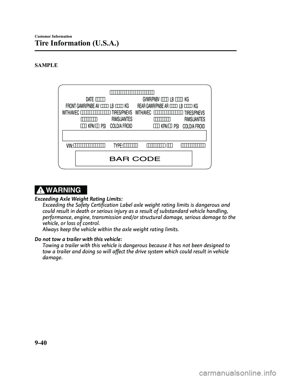 MAZDA MODEL 3 4-DOOR 2012 Owners Manual Black plate (498,1)
SAMPLE
WARNING
Exceeding Axle Weight Rating Limits:Exceeding the Safety Certification Label axle weight rating limits is dangerous and
could result in death or serious injury as a MAZDA MODEL 3 4-DOOR 2012 Owners Manual Black plate (498,1)
SAMPLE
WARNING
Exceeding Axle Weight Rating Limits:Exceeding the Safety Certification Label axle weight rating limits is dangerous and
could result in death or serious injury as a