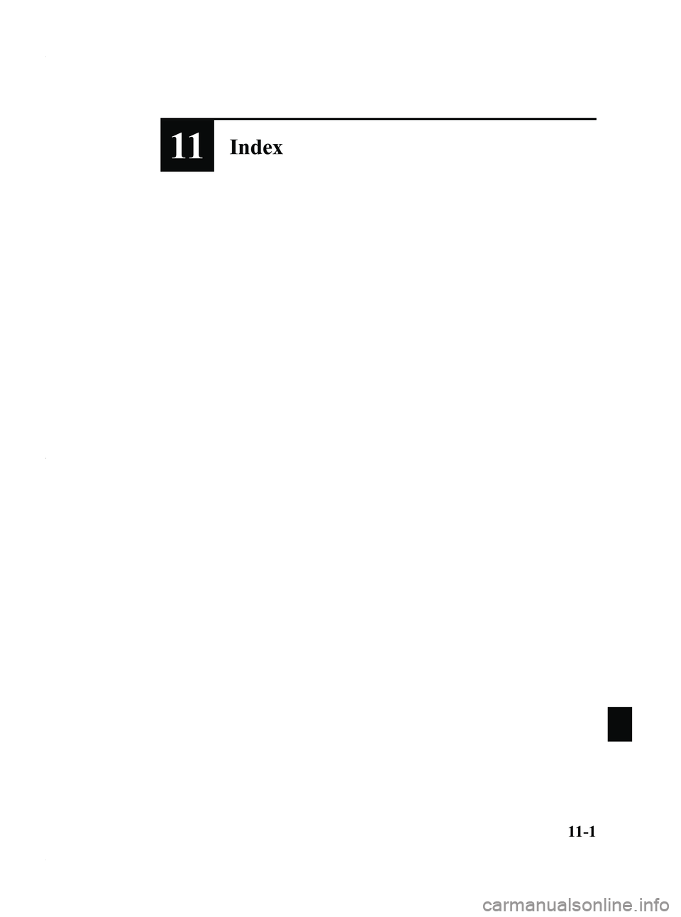 MAZDA MODEL 3 5-DOOR 2012  Owners Manual Black plate (521,1)
11Index
11-1
Mazda3_8BY6-EA-11F_Edition3 Page521
Thursday, March 1 2012 10:19 AM
Form No.8BY6-EA-11F 