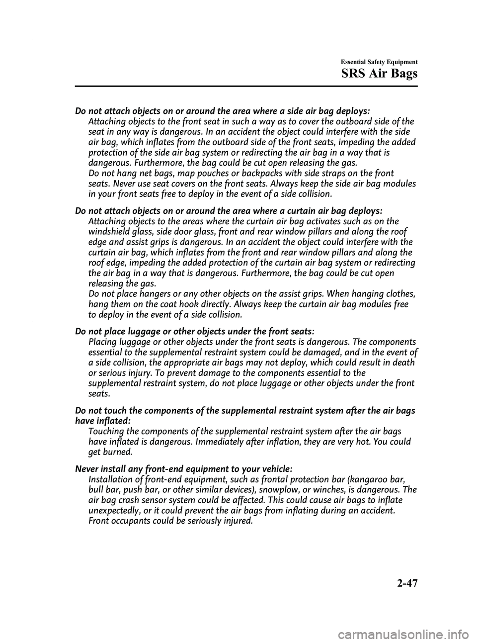 MAZDA MODEL 3 4-DOOR 2012 Owners Manual Black plate (61,1)
Do not attach objects on or around the area where a side air bag deploys:Attaching objects to the front seat in such a way as to cover the outboard side of the
seat in any way is da MAZDA MODEL 3 4-DOOR 2012 Owners Manual Black plate (61,1)
Do not attach objects on or around the area where a side air bag deploys:Attaching objects to the front seat in such a way as to cover the outboard side of the
seat in any way is da
