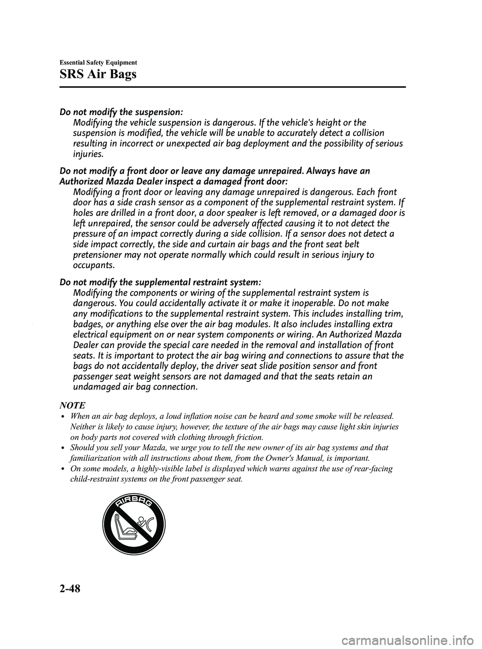 MAZDA MODEL 3 4-DOOR 2012 Owners Manual Black plate (62,1)
Do not modify the suspension:Modifying the vehicle suspension is dangerous. If the vehicles height or the
suspension is modified, the vehicle will be unable to accurately detect a MAZDA MODEL 3 4-DOOR 2012 Owners Manual Black plate (62,1)
Do not modify the suspension:Modifying the vehicle suspension is dangerous. If the vehicles height or the
suspension is modified, the vehicle will be unable to accurately detect a