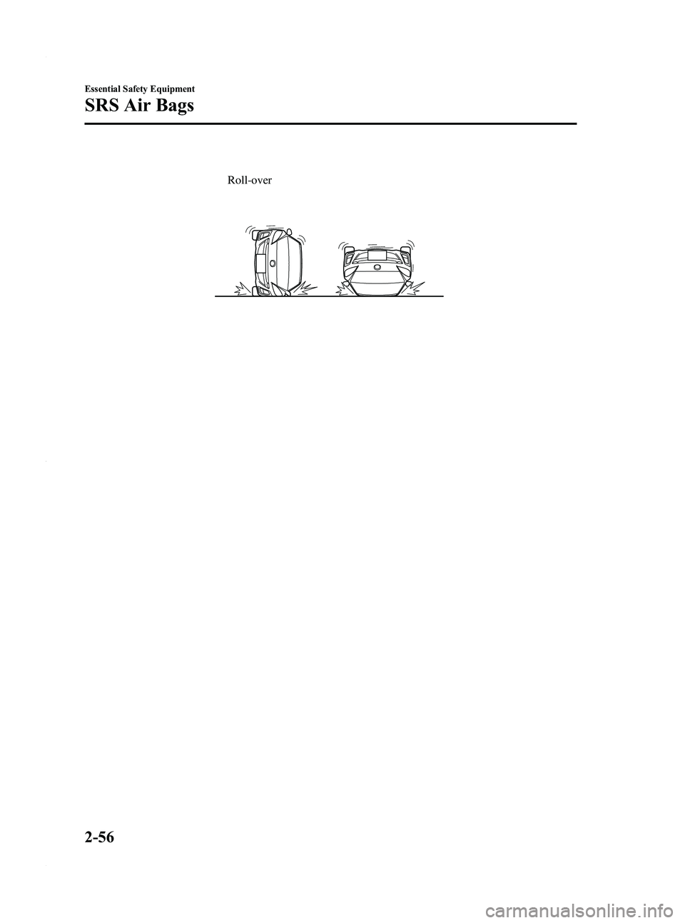 MAZDA MODEL 3 4-DOOR 2012 Repair Manual Black plate (70,1)
Roll-over
2-56
Essential Safety Equipment
SRS Air Bags
Mazda3_8BY6-EA-11F_Edition3 Page70
Thursday, March 1 2012 10:16 AM
Form No.8BY6-EA-11F 