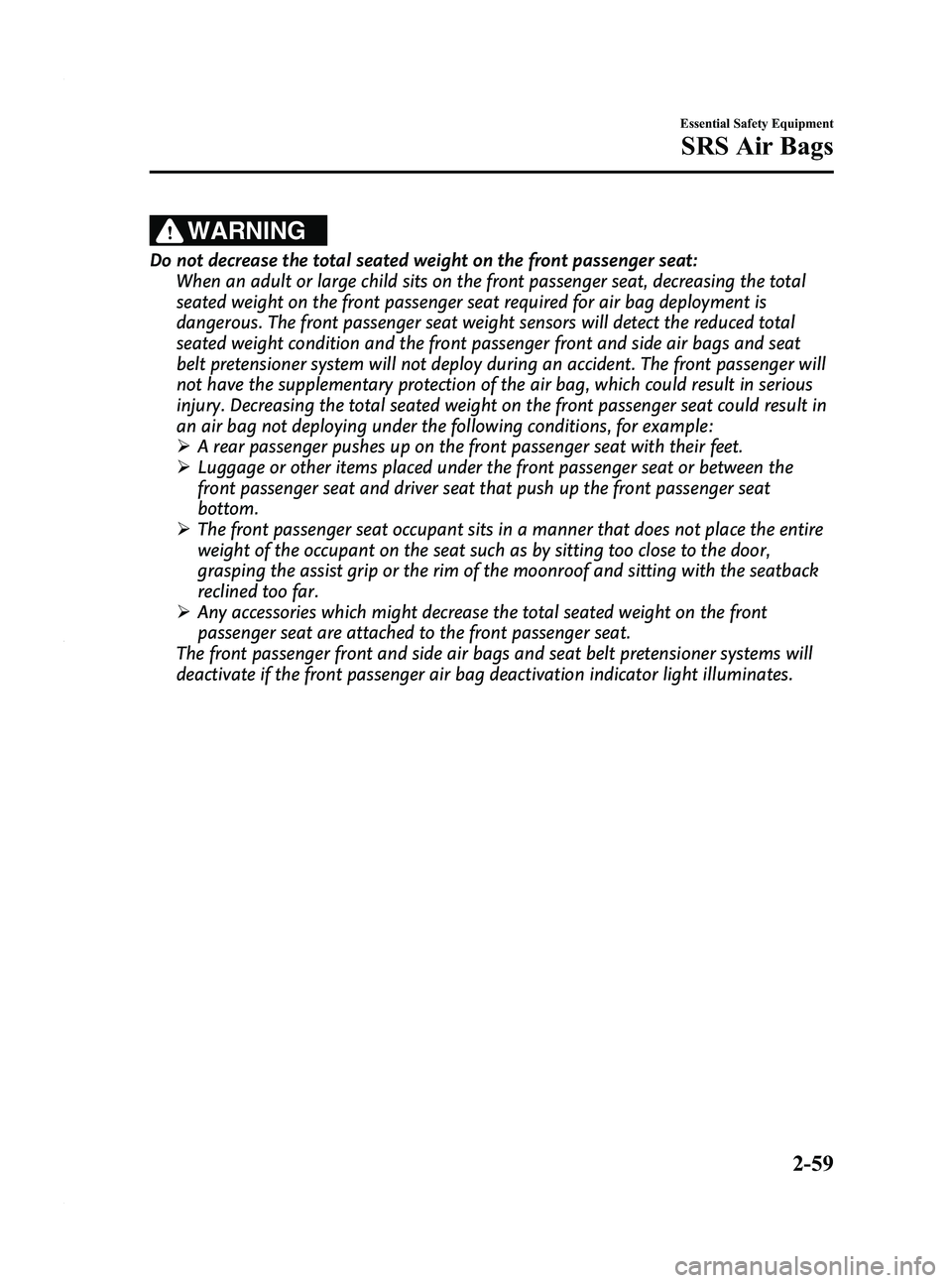 MAZDA MODEL 3 4-DOOR 2012 Owners Manual Black plate (73,1)
WARNING
Do not decrease the total seated weight on the front passenger seat:When an adult or large child sits on the front passenger seat, decreasing the total
seated weight on the MAZDA MODEL 3 4-DOOR 2012 Owners Manual Black plate (73,1)
WARNING
Do not decrease the total seated weight on the front passenger seat:When an adult or large child sits on the front passenger seat, decreasing the total
seated weight on the