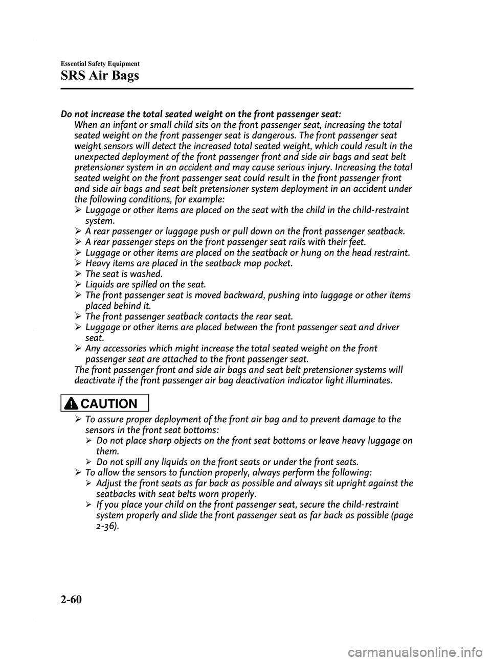 MAZDA MODEL 3 5-DOOR 2012  Owners Manual Black plate (74,1)
Do not increase the total seated weight on the front passenger seat:When an infant or small child sits on the front passenger seat, increasing the total
seated weight on the front p