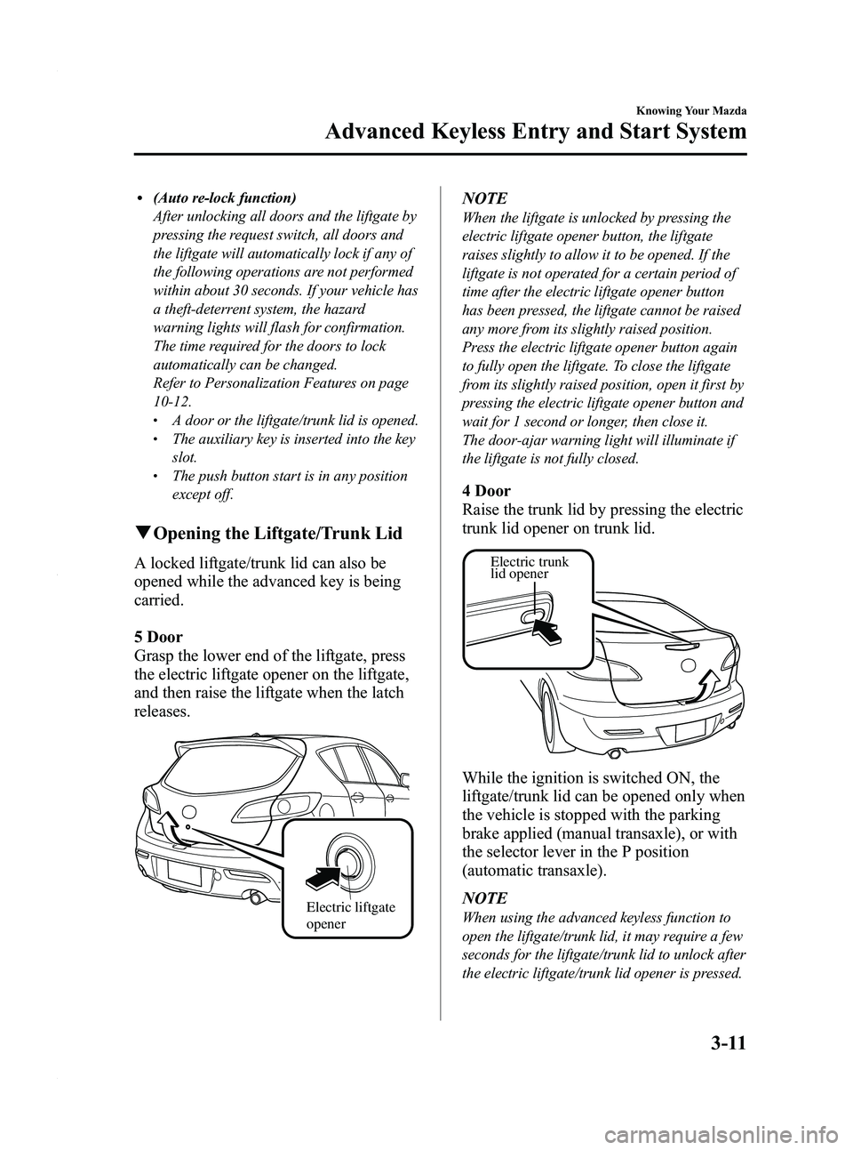 MAZDA MODEL 3 4-DOOR 2012 Owners Manual Black plate (89,1)
l(Auto re-lock function)
After unlocking all doors and the liftgate by
pressing the request switch, all doors and
the liftgate will automatically lock if any of
the following operat MAZDA MODEL 3 4-DOOR 2012 Owners Manual Black plate (89,1)
l(Auto re-lock function)
After unlocking all doors and the liftgate by
pressing the request switch, all doors and
the liftgate will automatically lock if any of
the following operat