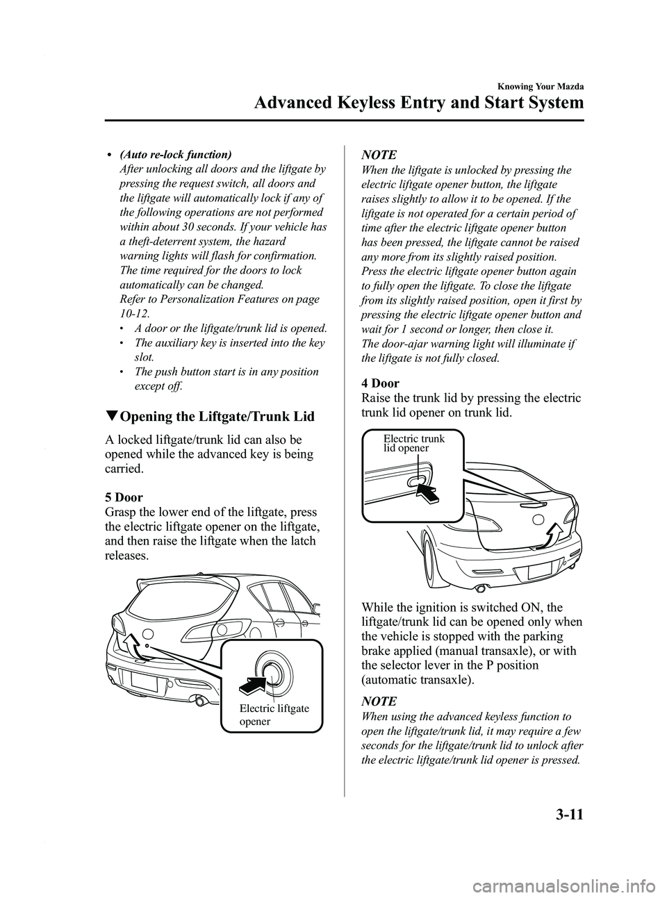 MAZDA MODEL 3 5-DOOR 2012  Owners Manual Black plate (89,1)
l(Auto re-lock function)
After unlocking all doors and the liftgate by
pressing the request switch, all doors and
the liftgate will automatically lock if any of
the following operat