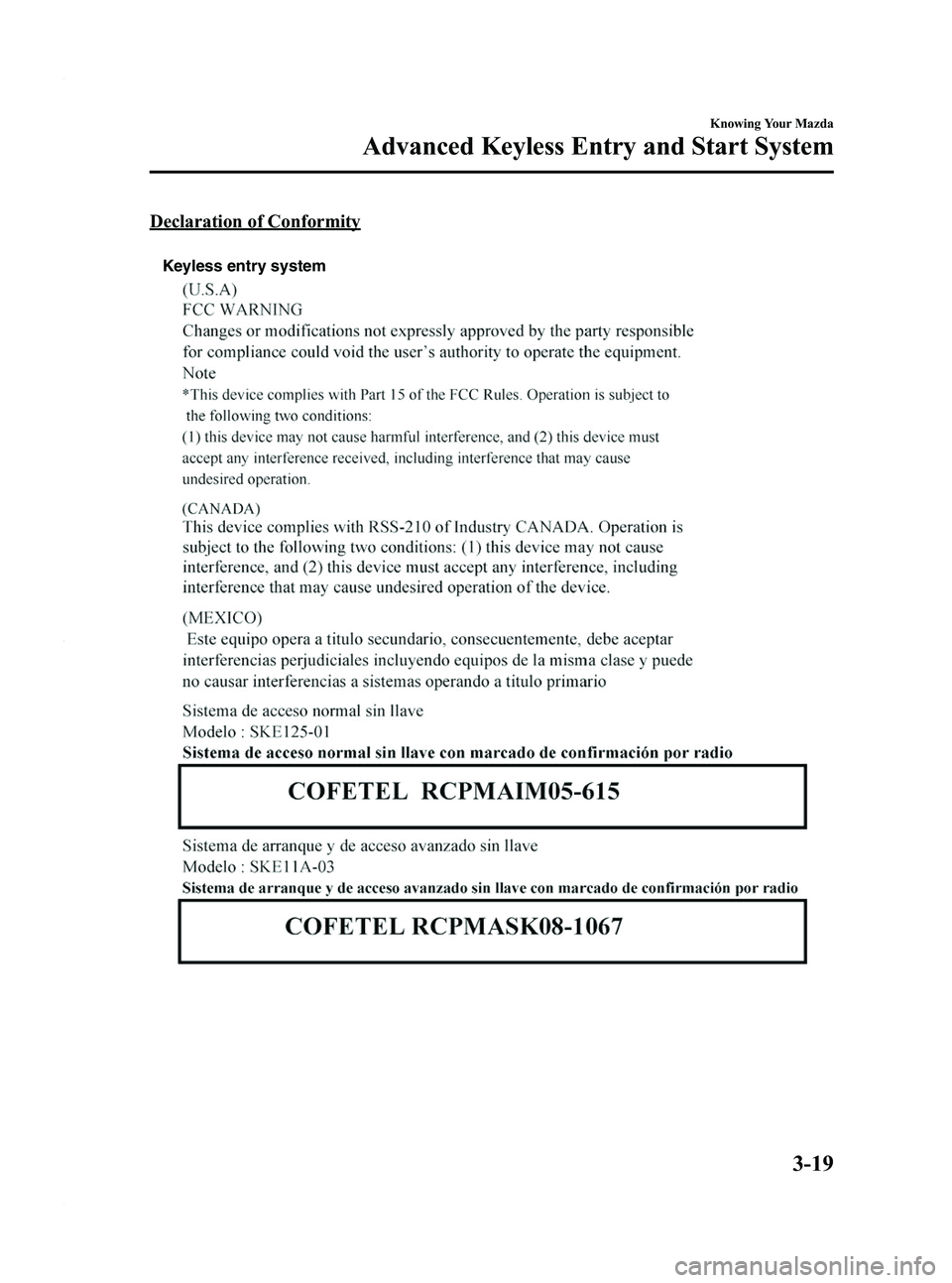 MAZDA MODEL 3 5-DOOR 2012 Owners Manual Black plate (97,1)
Declaration of Conformity
Keyless entry system
Knowing Your Mazda
Advanced Keyless Entry and Start System
3-19
Mazda3_8BY6-EA-11F_Edition3 Page97
Thursday, March 1 2012 10:16 AM
Fo MAZDA MODEL 3 5-DOOR 2012 Owners Manual Black plate (97,1)
Declaration of Conformity
Keyless entry system
Knowing Your Mazda
Advanced Keyless Entry and Start System
3-19
Mazda3_8BY6-EA-11F_Edition3 Page97
Thursday, March 1 2012 10:16 AM
Fo