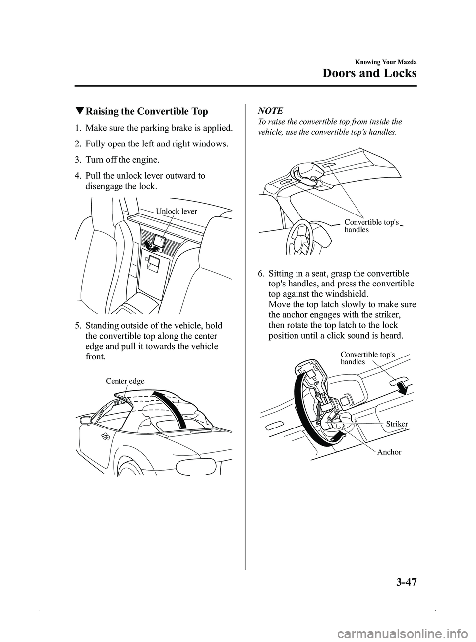 MAZDA MODEL MX-5 MIATA 2012  Owners Manual Black plate (111,1)
qRaising the Convertible Top
1. Make sure the parking brake is applied.
2. Fully open the left and right windows.
3. Turn off the engine.
4. Pull the unlock lever outward to
diseng