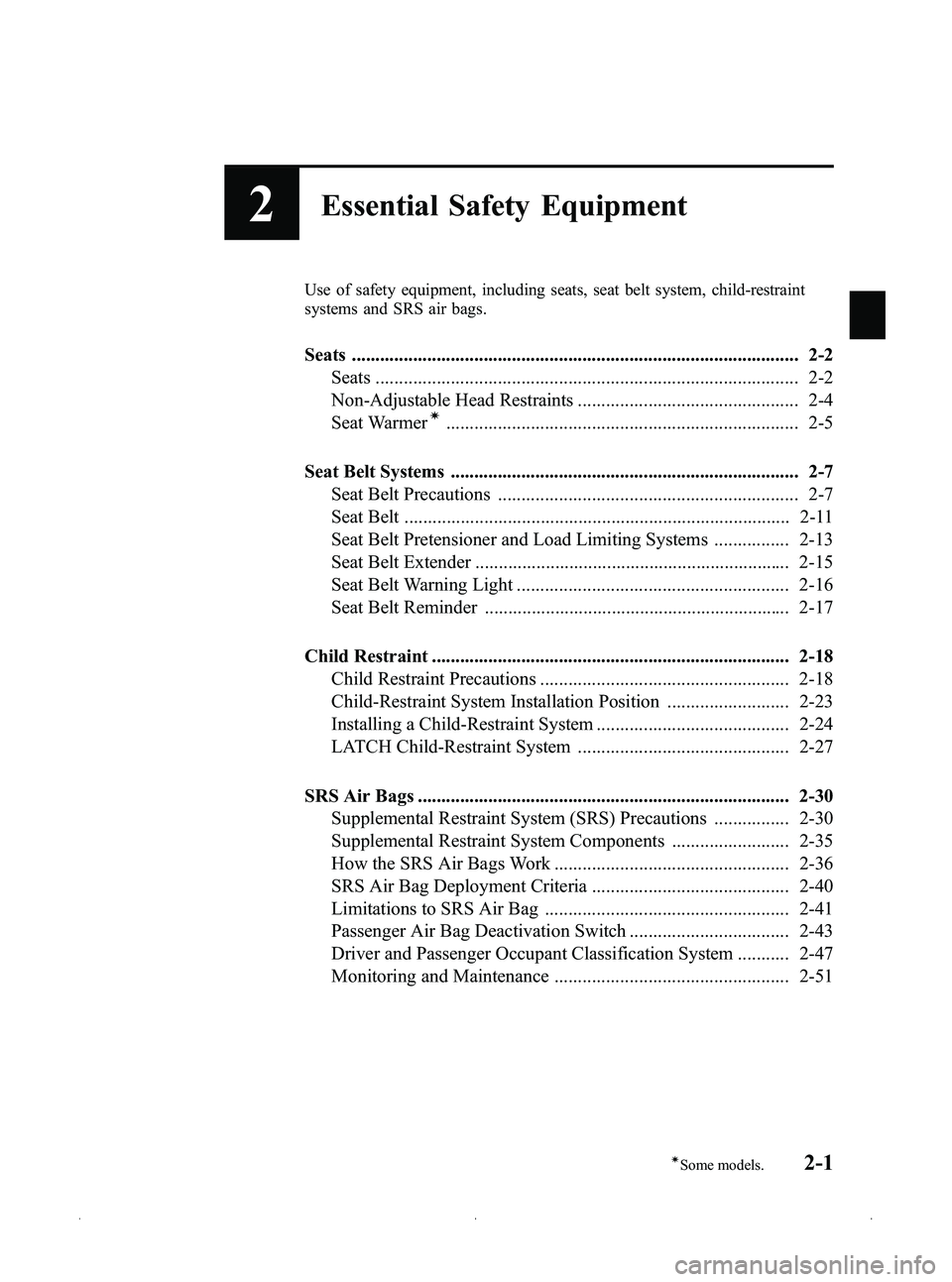 MAZDA MODEL MX-5 MIATA 2012  Owners Manual Black plate (13,1)
2Essential Safety Equipment
Use of safety equipment, including seats, seat belt system, child-restraint
systems and SRS air bags.
Seats .............................................