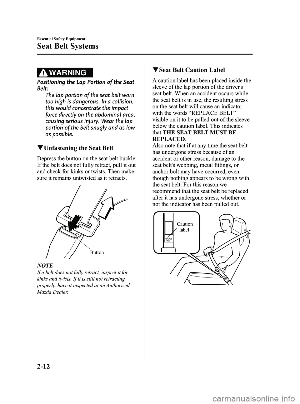 MAZDA MODEL MX-5 MIATA 2012 Owners Manual Black plate (24,1)
WARNING
Positioning the Lap Portion of the Seat
Belt:The lap portion of the seat belt worn
too high is dangerous. In a collision,
this would concentrate the impact
force directly on