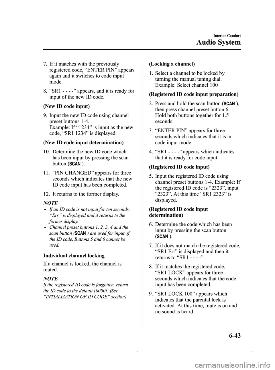 MAZDA MODEL MX-5 MIATA 2012 Owners Manual Black plate (265,1)
7. If it matches with the previouslyregistered code, “ENTER PIN ”appears
again and it switches to code input
mode.
8. “SR1 - - - - ”appears, and it is ready for
input of th MAZDA MODEL MX-5 MIATA 2012 Owners Manual Black plate (265,1)
7. If it matches with the previouslyregistered code, “ENTER PIN ”appears
again and it switches to code input
mode.
8. “SR1 - - - - ”appears, and it is ready for
input of th