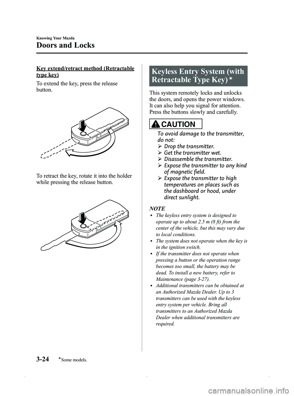 MAZDA MODEL MX-5 MIATA 2012  Owners Manual Black plate (88,1)
Key extend/retract method (Retractable
type key)
To extend the key, press the release
button.
To retract the key, rotate it into the holder
while pressing the release button.
Keyles