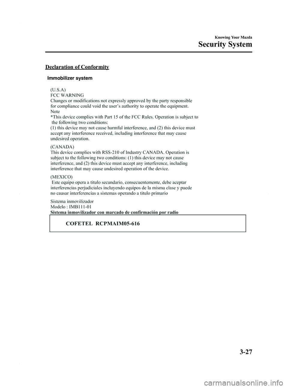 MAZDA MODEL 5 2012 Owners Guide Black plate (105,1)
Declaration of Conformity
Immobilizer system
Knowing Your Mazda
Security System
3-27
Mazda5_8BR9-EA-10J_Edition3 Page105
Monday, February 21 2011 1:44 PM
Form No.8BR9-EA-10J 