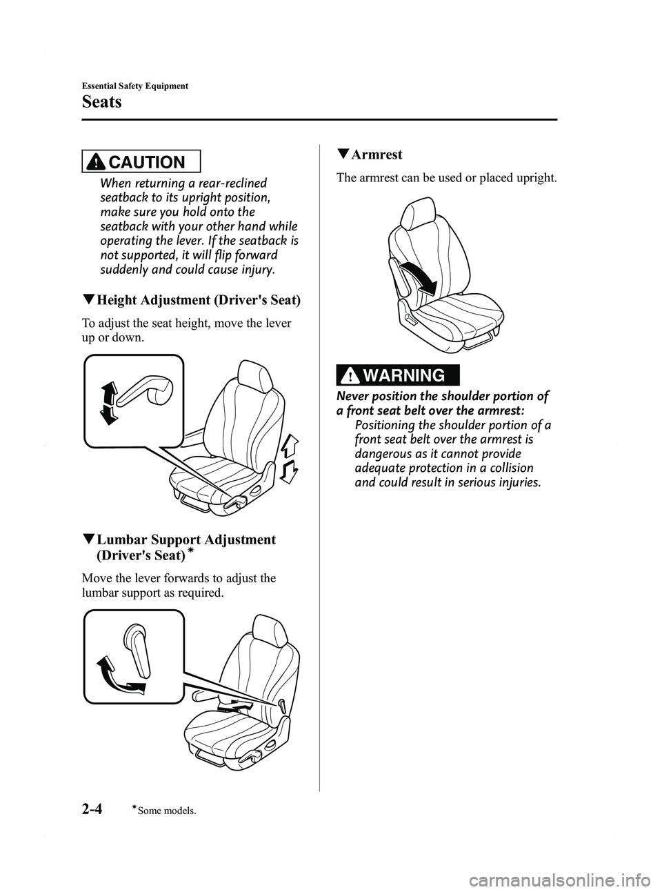 MAZDA MODEL 5 2012 Owners Manual Black plate (16,1)
CAUTION
When returning a rear-reclined
seatback to its upright position,
make sure you hold onto the
seatback with your other hand while
operating the lever. If the seatback is
not MAZDA MODEL 5 2012 Owners Manual Black plate (16,1)
CAUTION
When returning a rear-reclined
seatback to its upright position,
make sure you hold onto the
seatback with your other hand while
operating the lever. If the seatback is
not