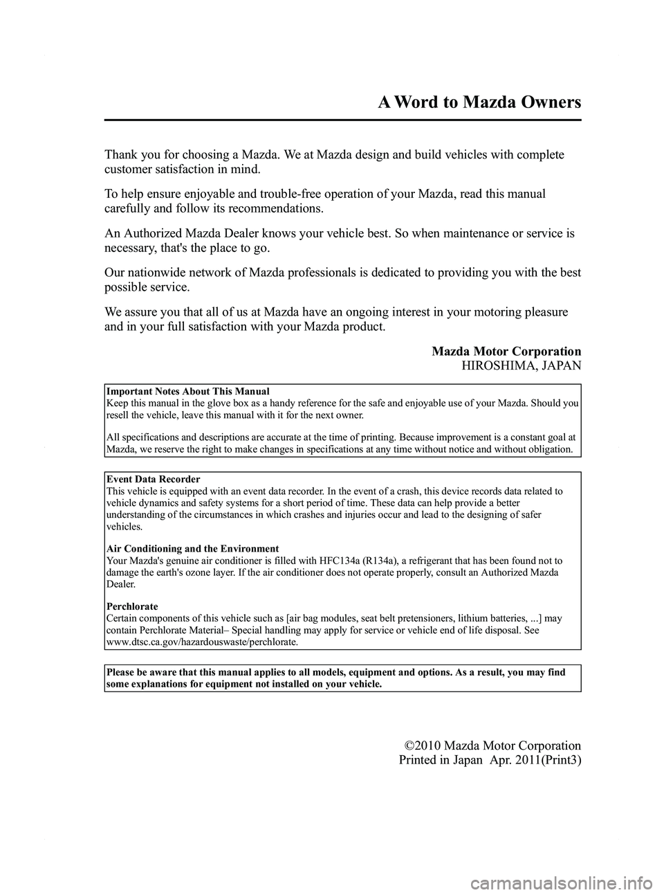 MAZDA MODEL 5 2012  Owners Manual Black plate (3,1)
Thank you for choosing a Mazda. We at Mazda design and build vehicles with complete
customer satisfaction in mind.
To help ensure enjoyable and trouble-free operation of your Mazda, 