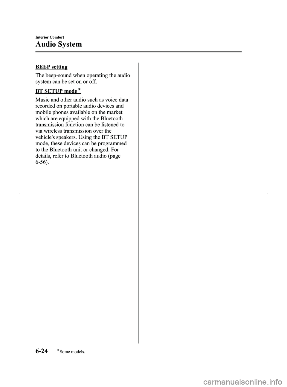 MAZDA MODEL 5 2012 Owners Manual Black plate (210,1)
BEEP setting
The beep-sound when operating the audio
system can be set on or off.
BT SETUP modeí
Music and other audio such as voice data
recorded on portable audio devices and
mo MAZDA MODEL 5 2012 Owners Manual Black plate (210,1)
BEEP setting
The beep-sound when operating the audio
system can be set on or off.
BT SETUP modeí
Music and other audio such as voice data
recorded on portable audio devices and
mo