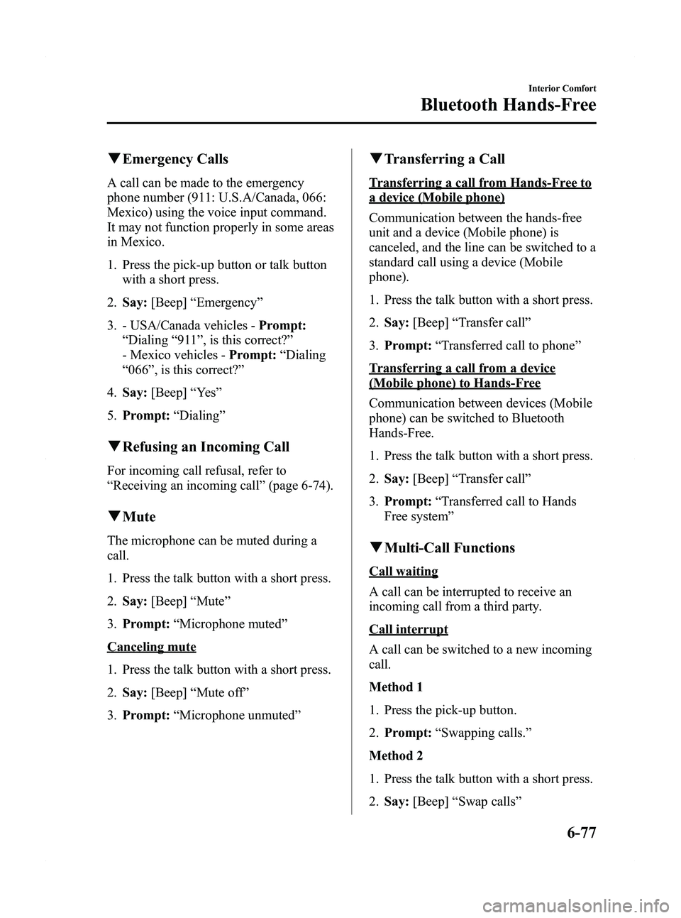 MAZDA MODEL 5 2012 Owners Manual Black plate (263,1)
qEmergency Calls
A call can be made to the emergency
phone number (911: U.S.A/Canada, 066:
Mexico) using the voice input command.
It may not function properly in some areas
in Mexi MAZDA MODEL 5 2012 Owners Manual Black plate (263,1)
qEmergency Calls
A call can be made to the emergency
phone number (911: U.S.A/Canada, 066:
Mexico) using the voice input command.
It may not function properly in some areas
in Mexi